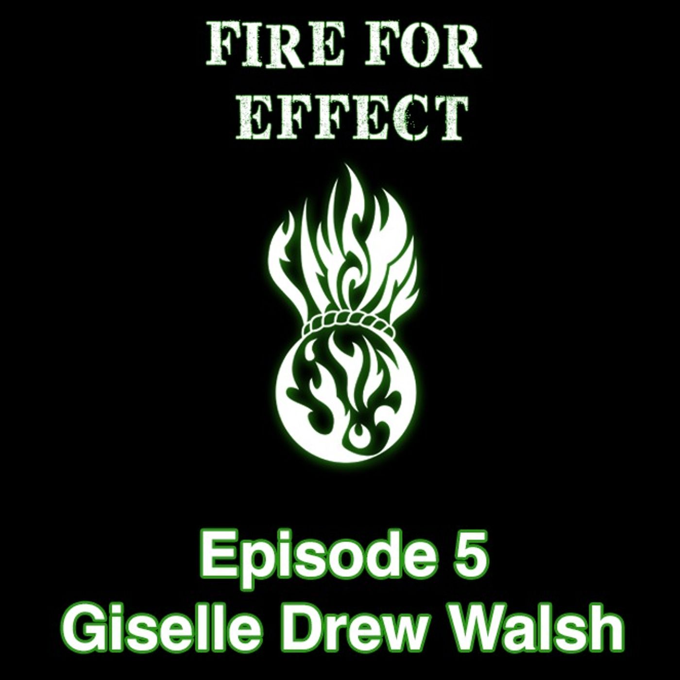 Fire For Effect Episode 5 - A Conversation with Giselle Drew Walsh