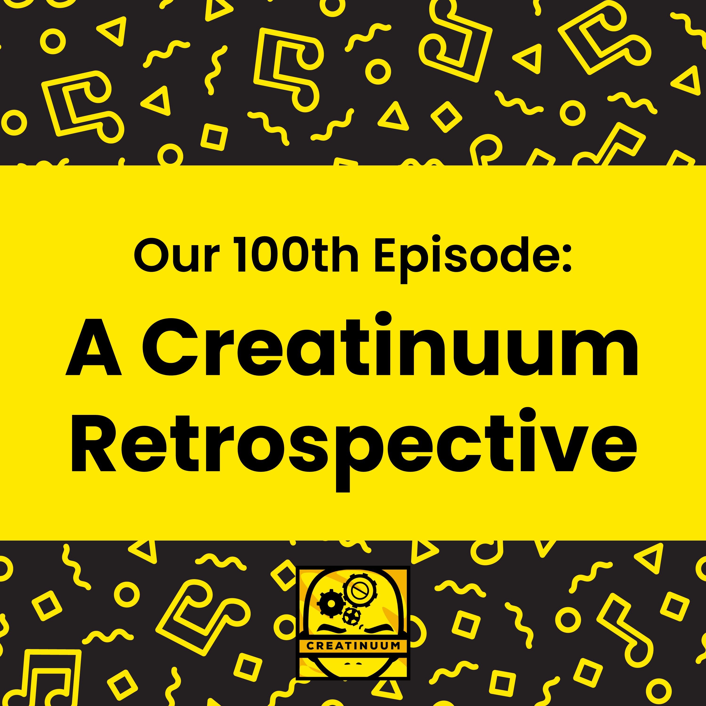 Our 100th Episode: A Creatinuum Retrospective