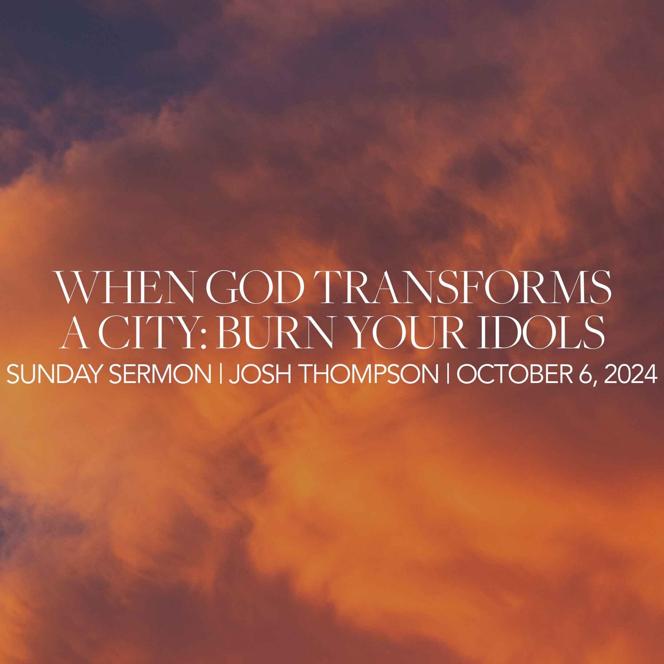 When God Transforms a City: Burn Your Idols