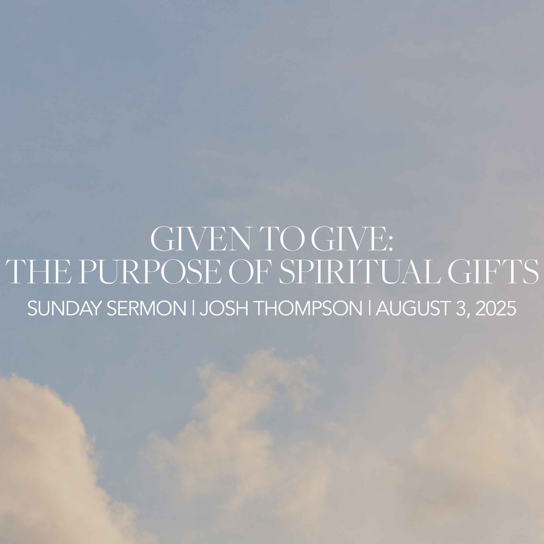 Given to Give: The Purpose of Spiritual Gifts