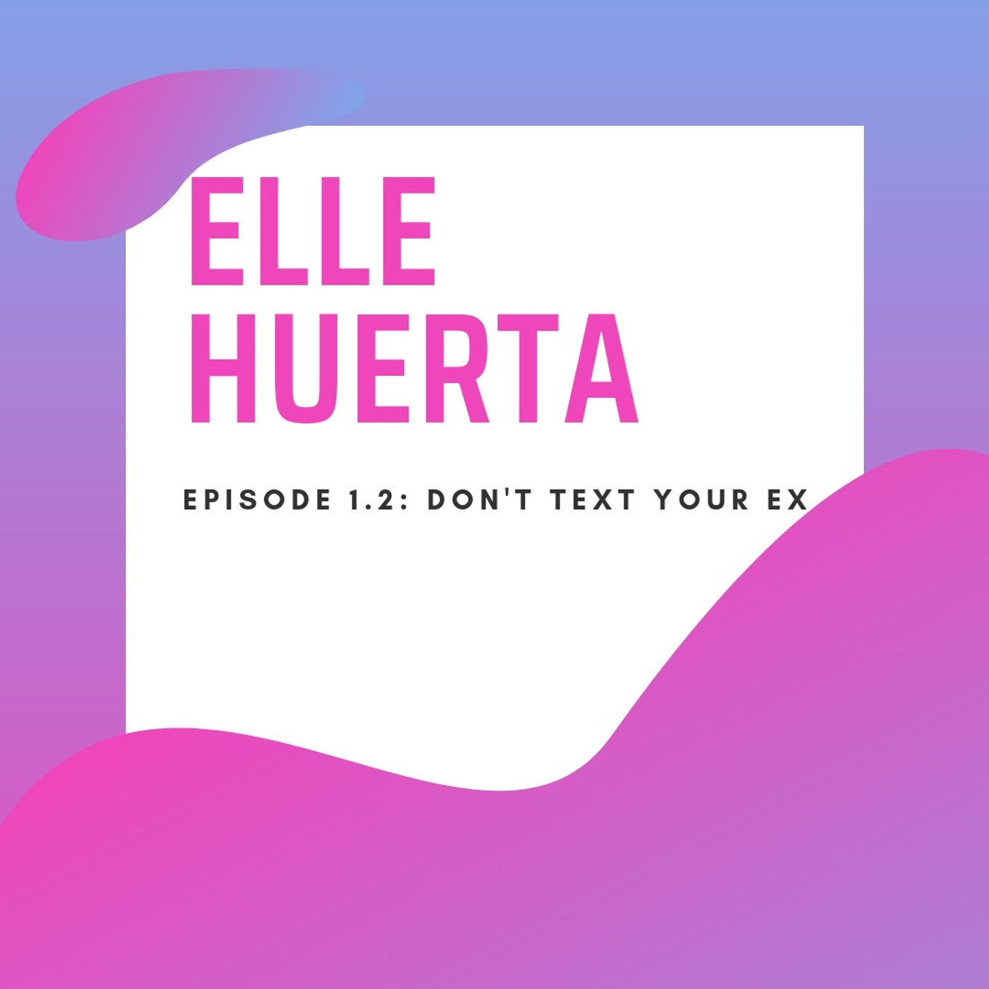 Don't Text Your Ex Ft. Elle Huerta