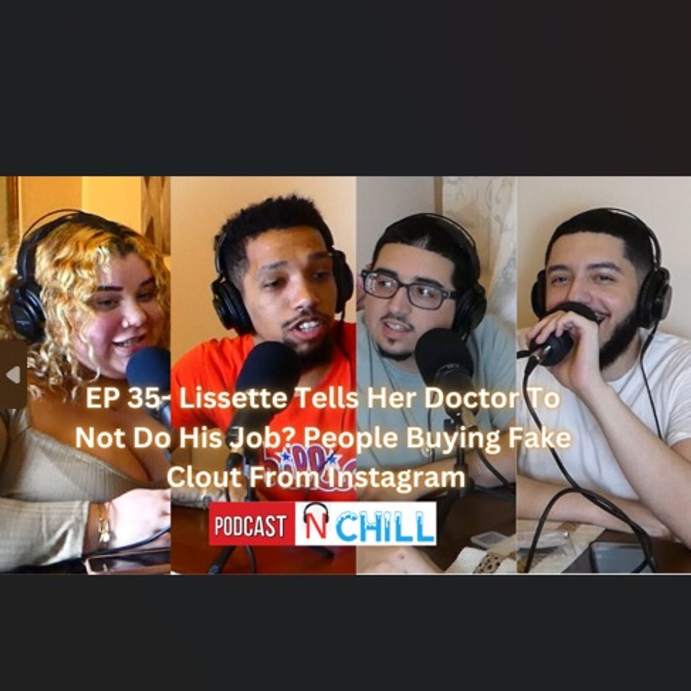 EP 35- Lissette Tells Her Doctor To Not Do His Job? People Buying Fake Clout From Instagram episode artwork