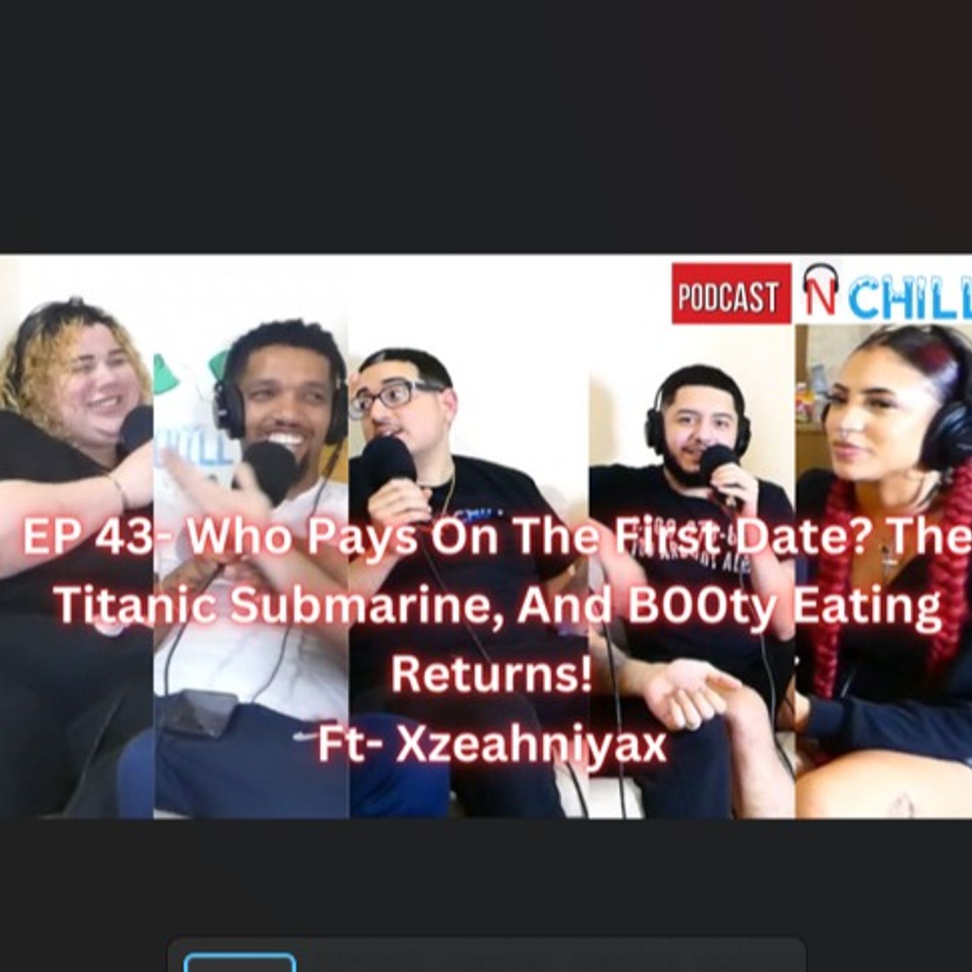 EP 43- Who Pays On The First Date? The Titanic Submarine, And B00ty Eating Returns! Ft Xzeahniyax episode artwork