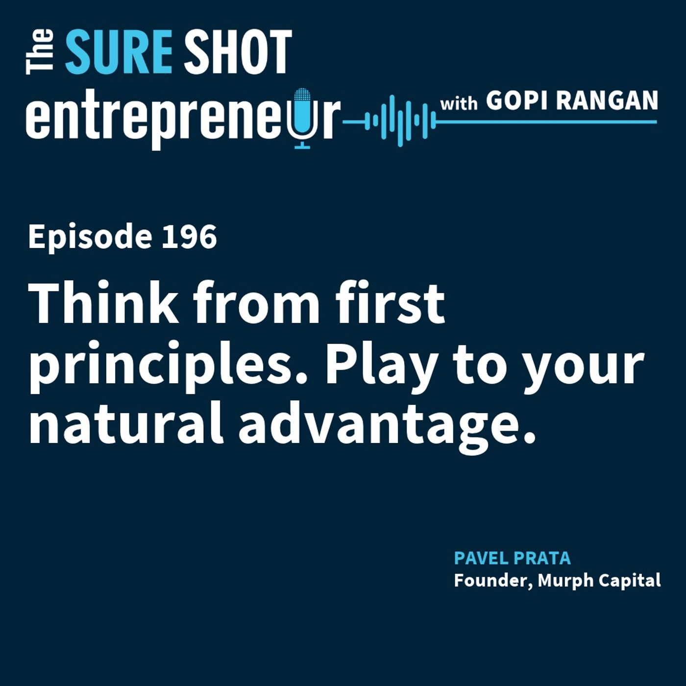 Think from first principles. Play to your natural advantage. episode artwork