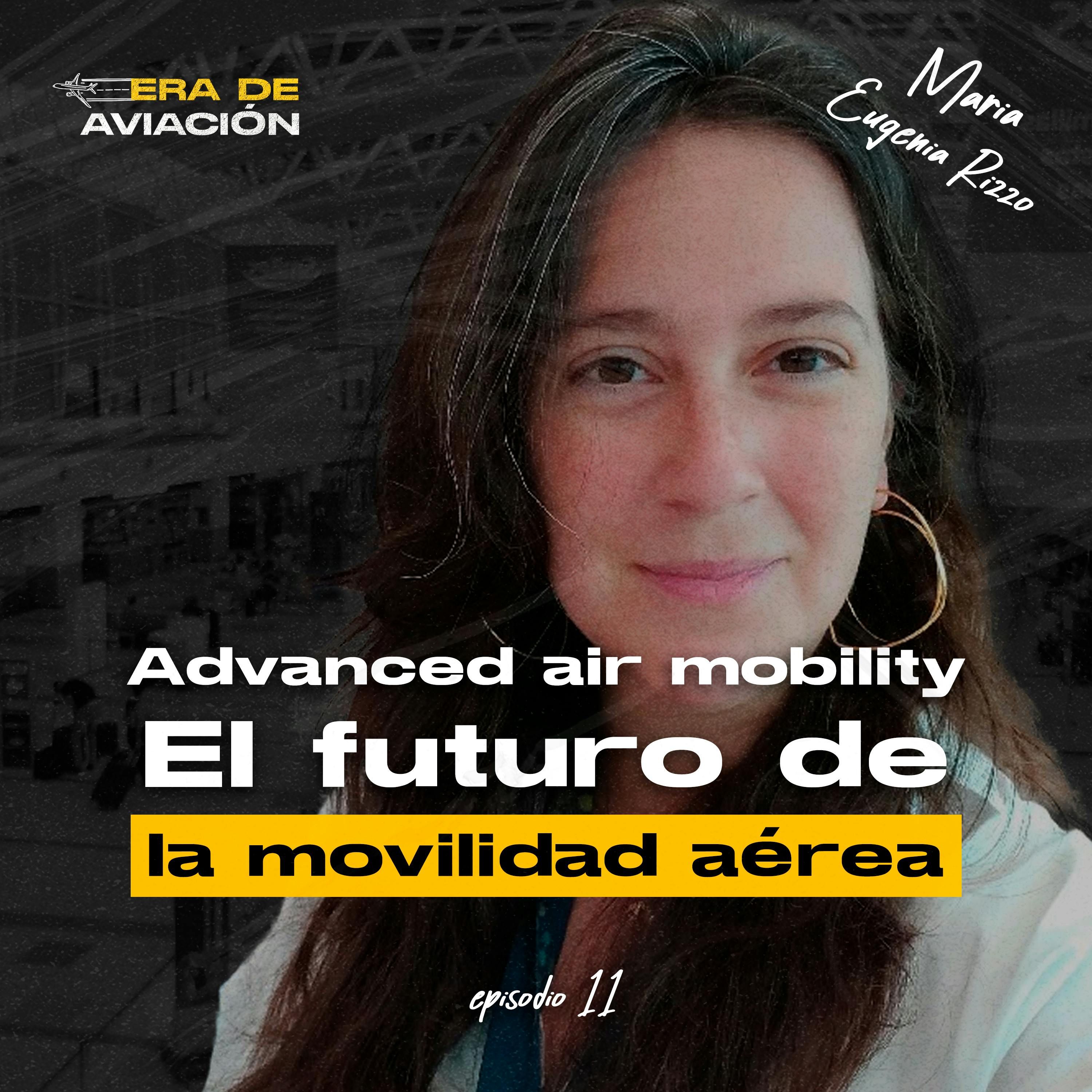 Ep. 11 Advanced air mobility: lo que nos espera en el futuro de la movilidad urbana. | Maria Eugenia Rizzo episode artwork