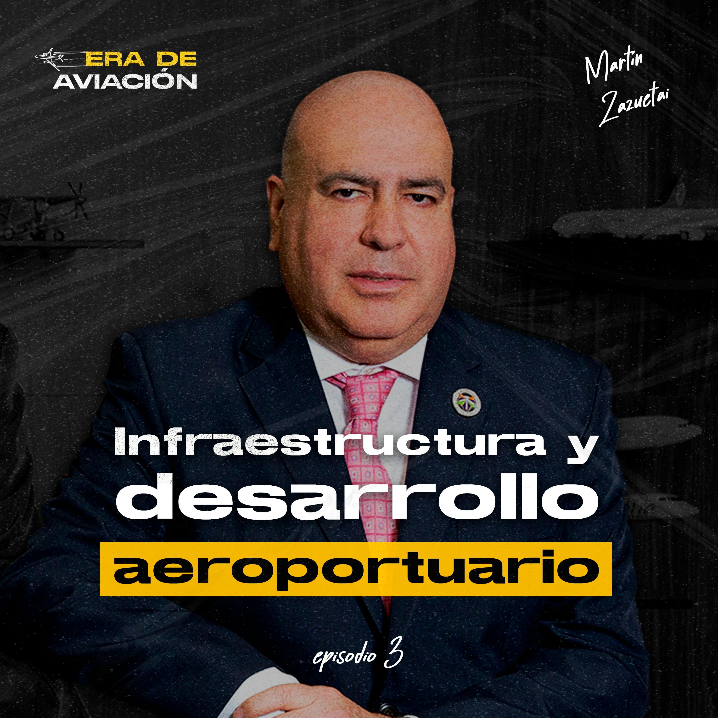 Ep. 03 Infraestructura y desarrollo aeroportuario | Martín Zazueta episode artwork
