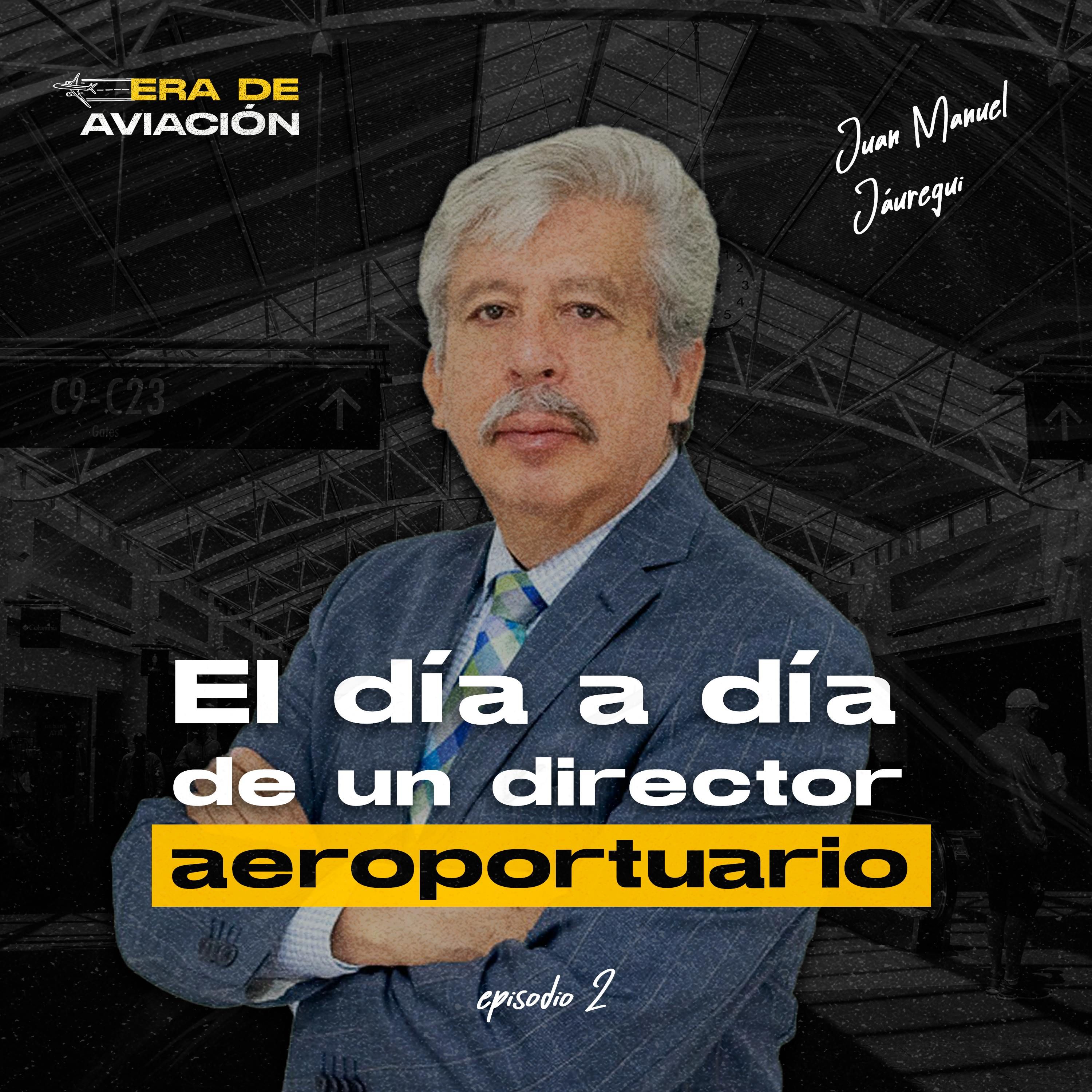 Ep. 02 El día a día de un director aeroportuario | Juan Manuel Jáuregui episode artwork