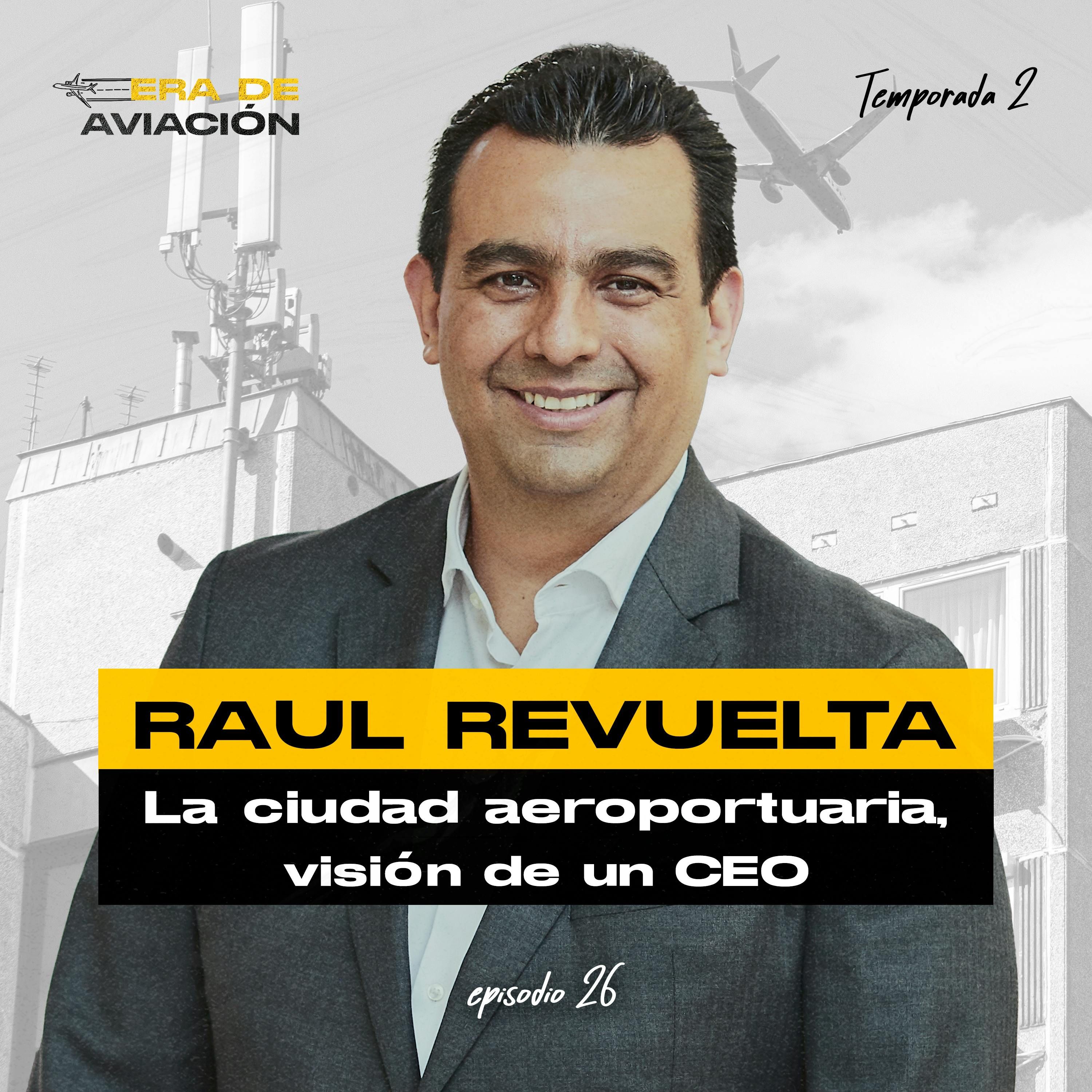 Ep. 26 La ciudad Aeroportuaria, la visión de un CEO - Raúl Revuelta episode artwork