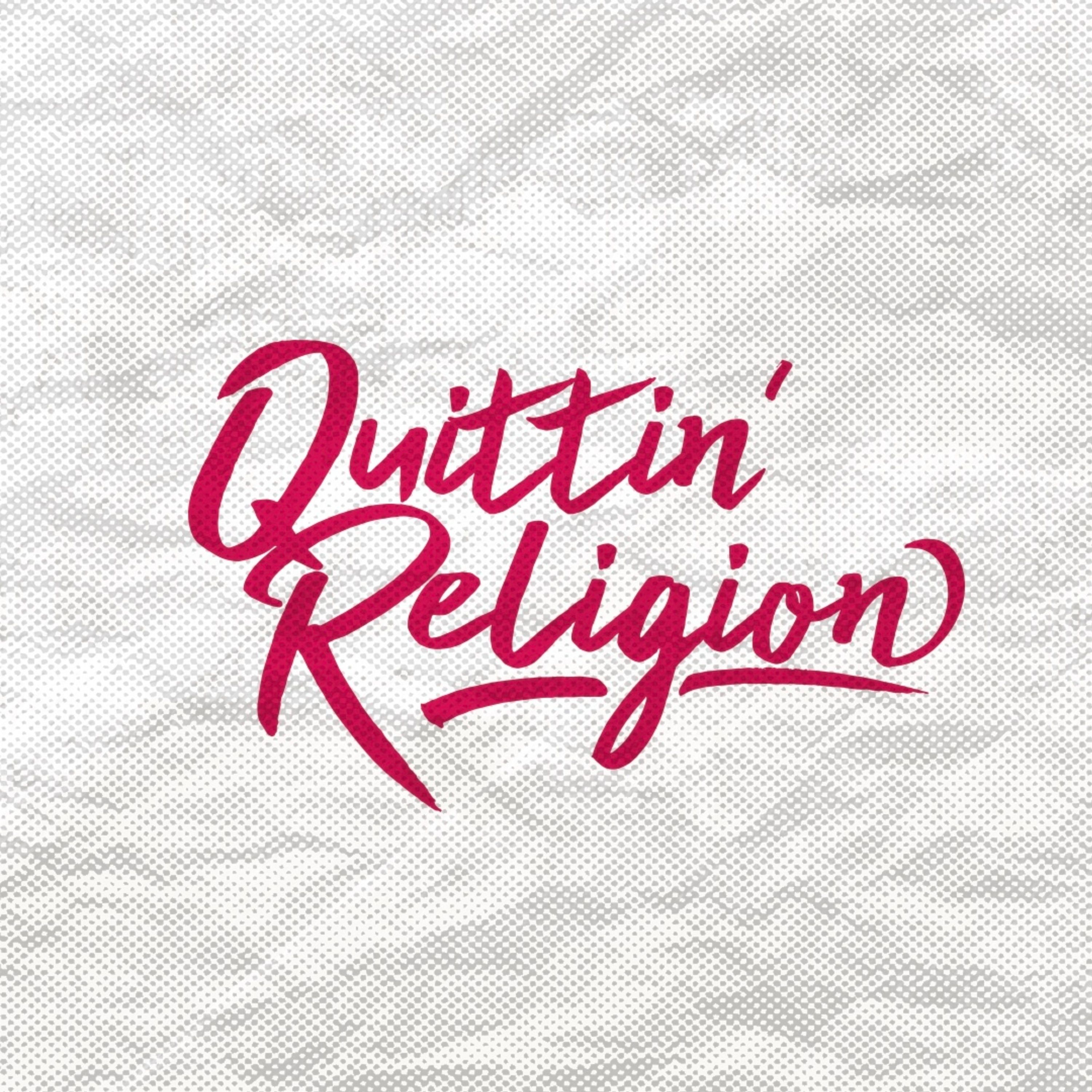 Quittin' Religion Part 1