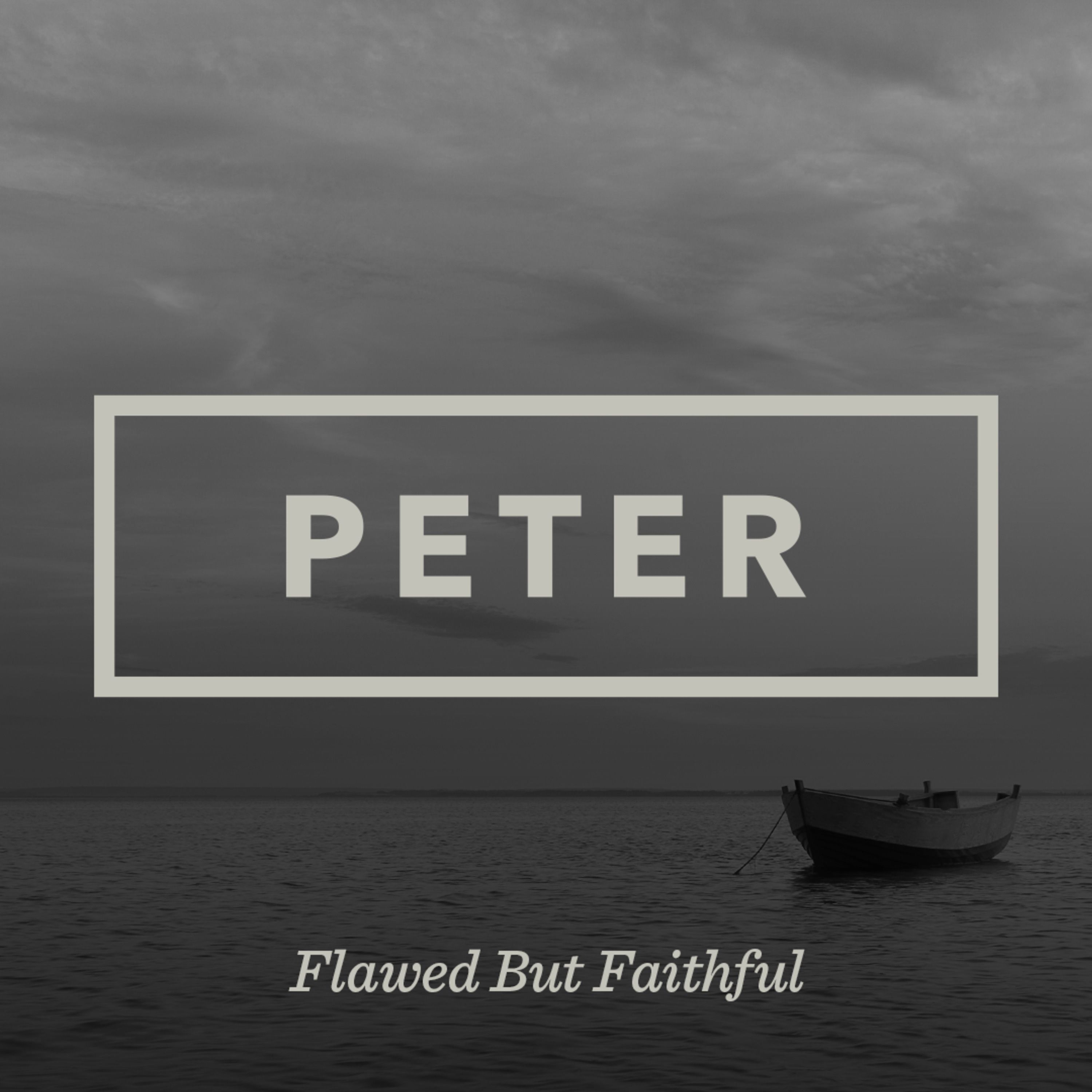 Peter | Flawed But Faithful Part 6