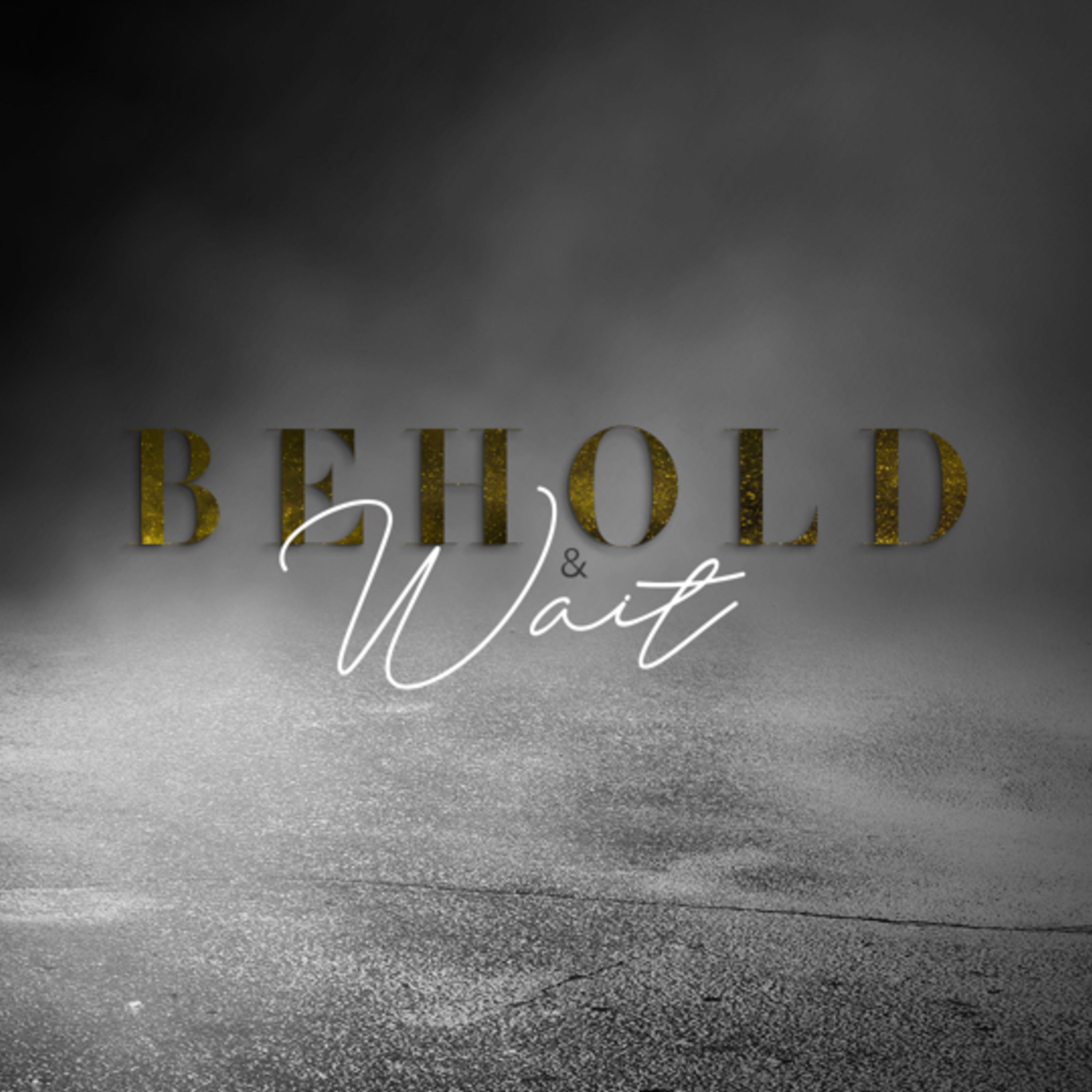 Behold & Wait Part 1