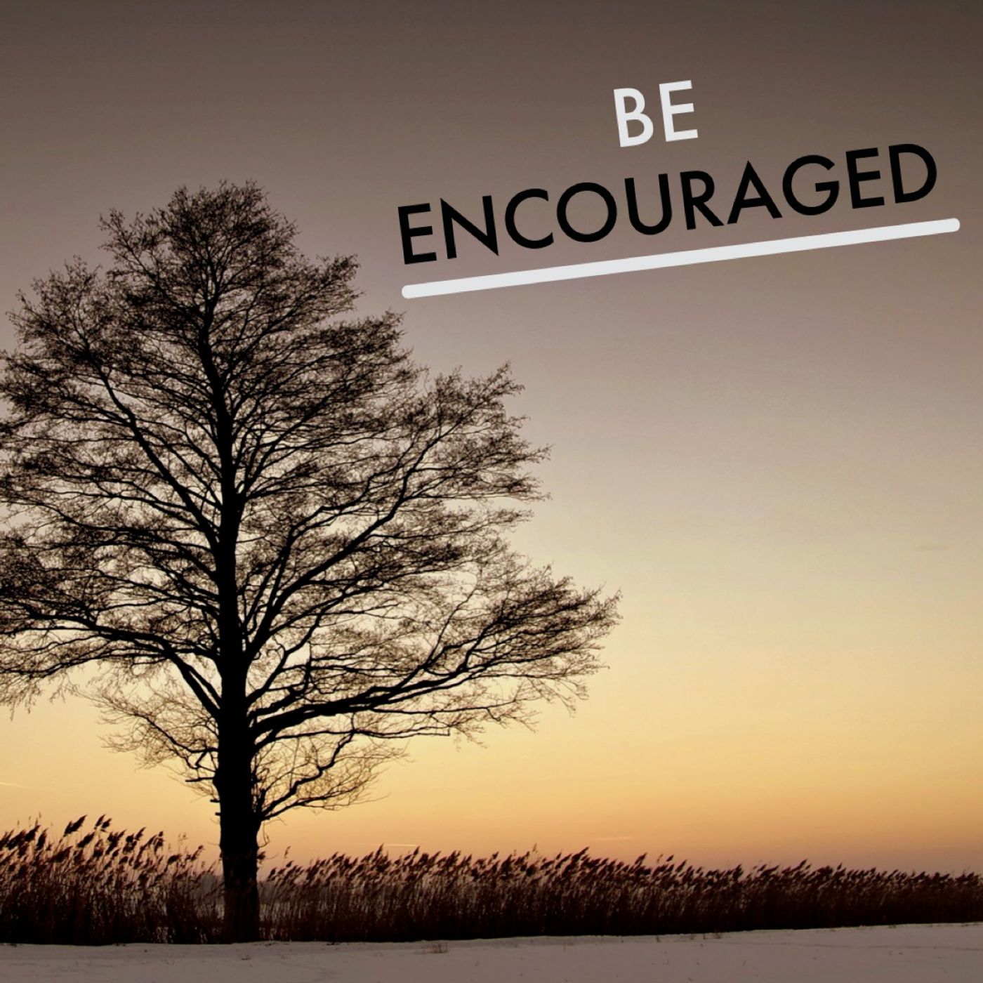 Be Encouraged