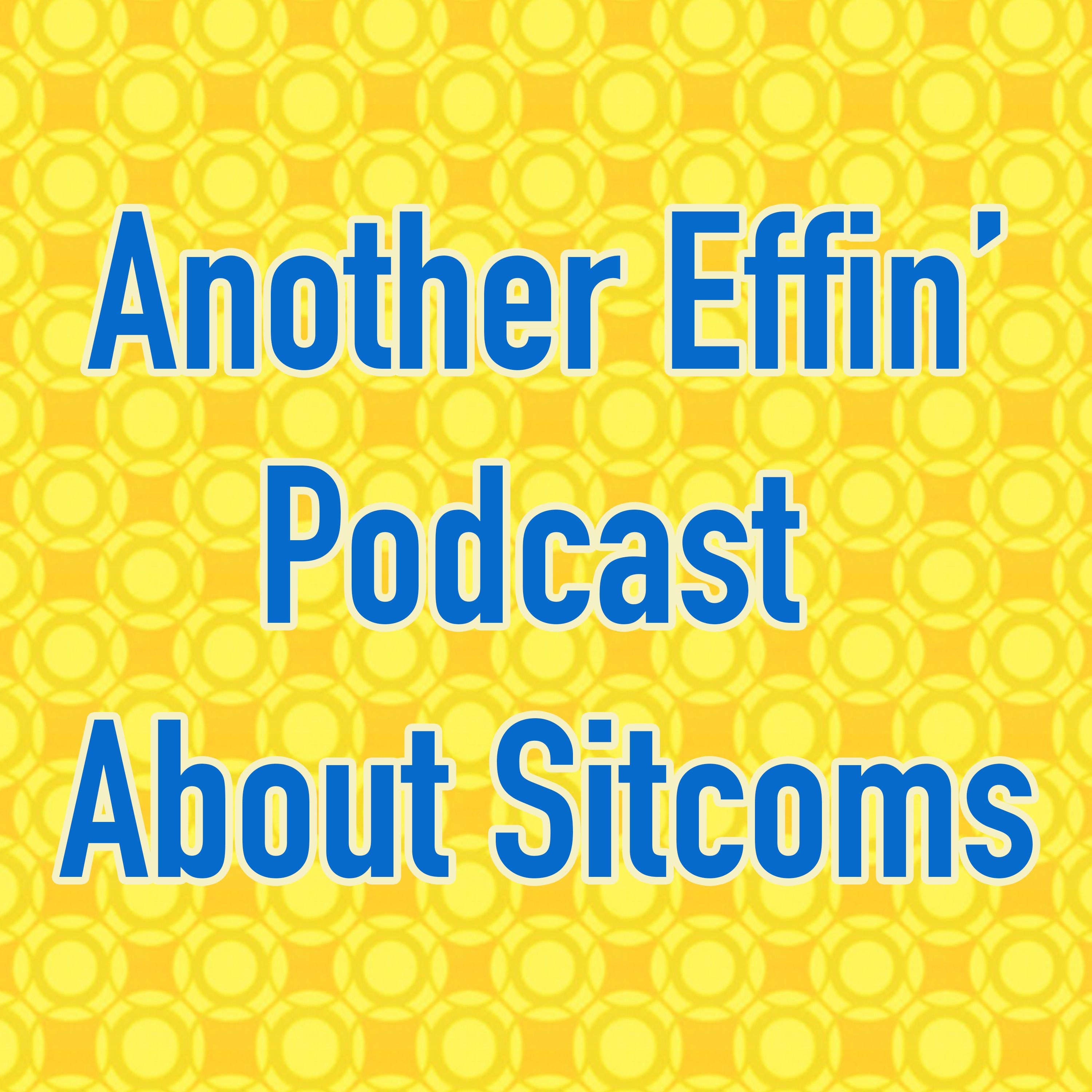 Another Effin\' Podcast About Sitcoms