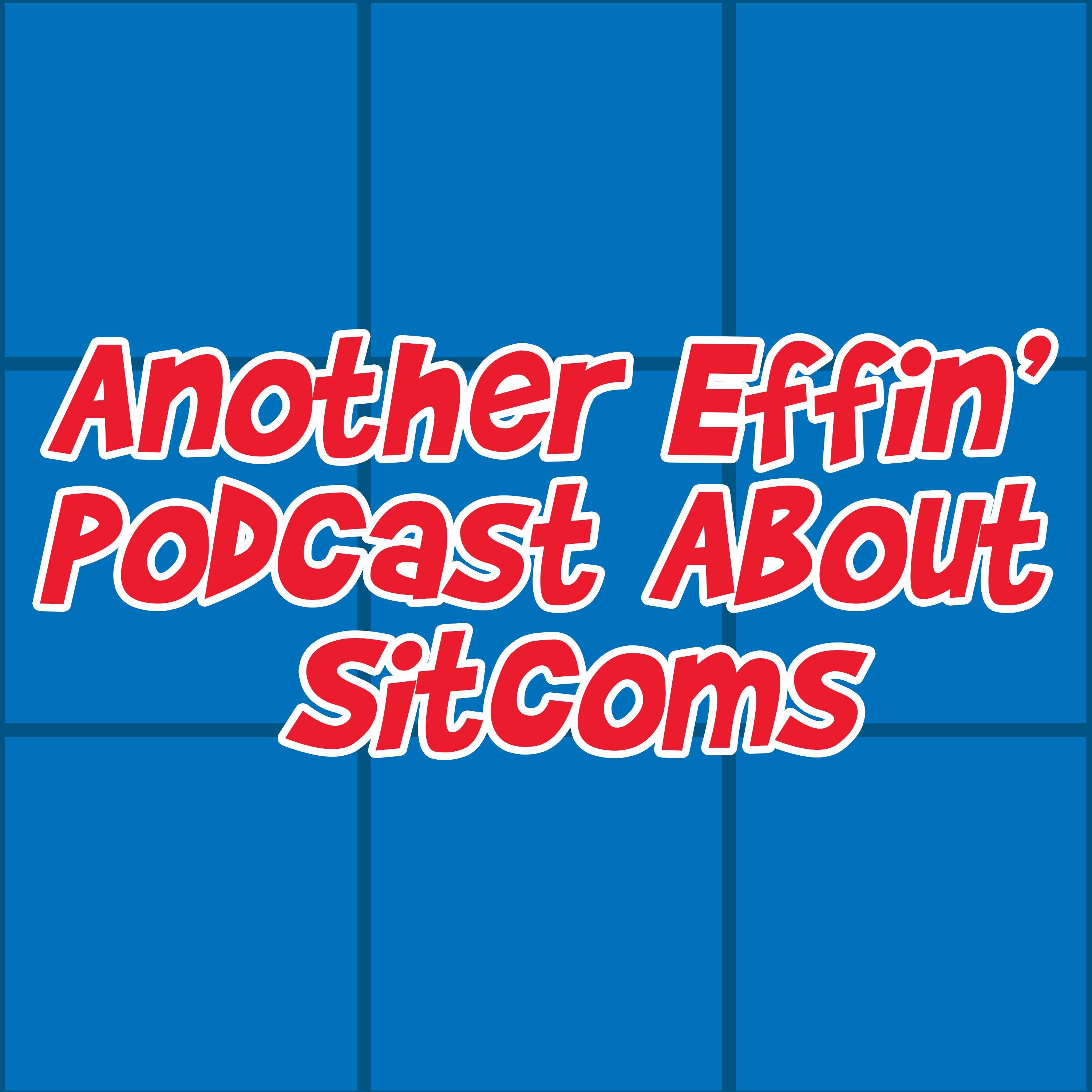 Another Effin\' Podcast About Sitcoms