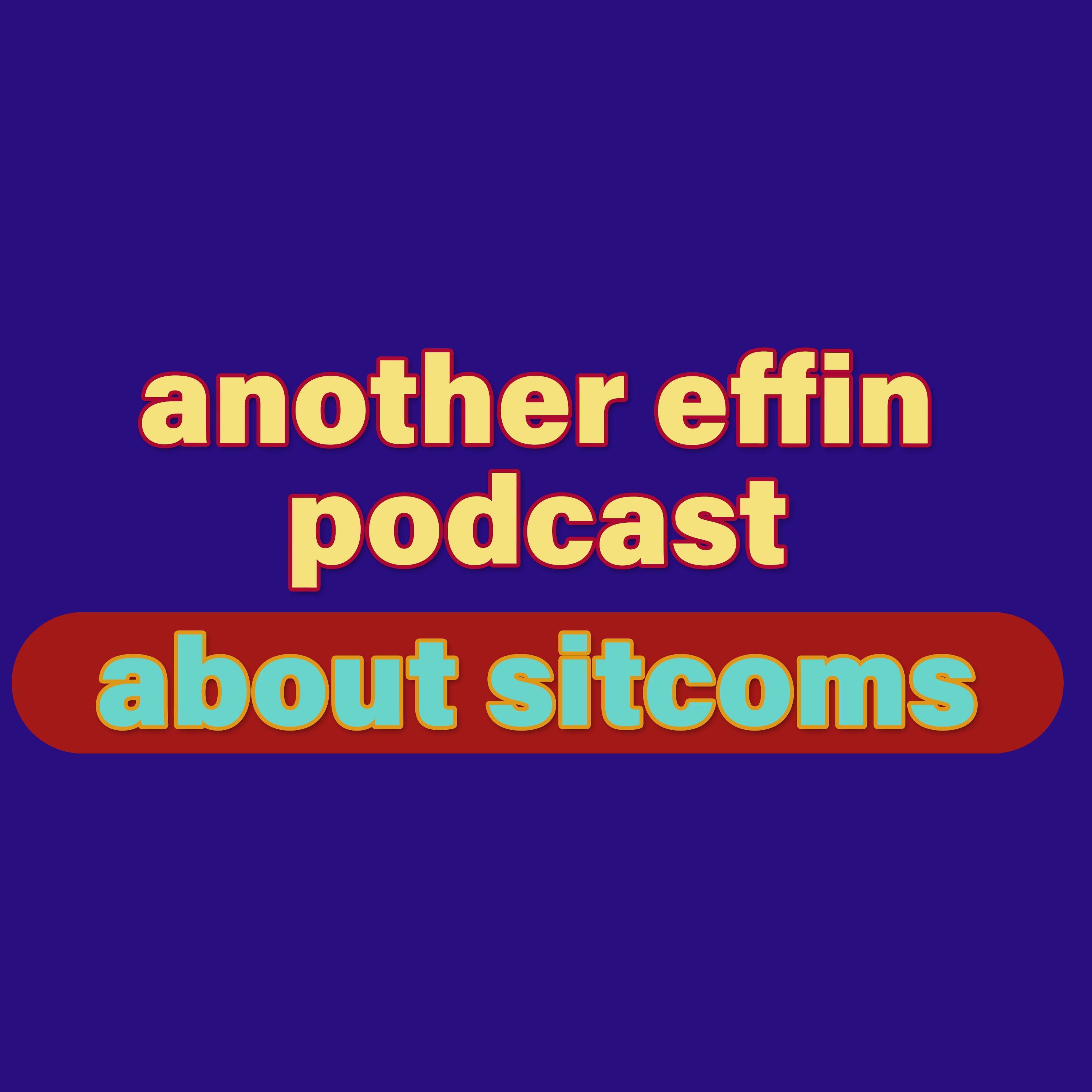 Another Effin\' Podcast About Sitcoms