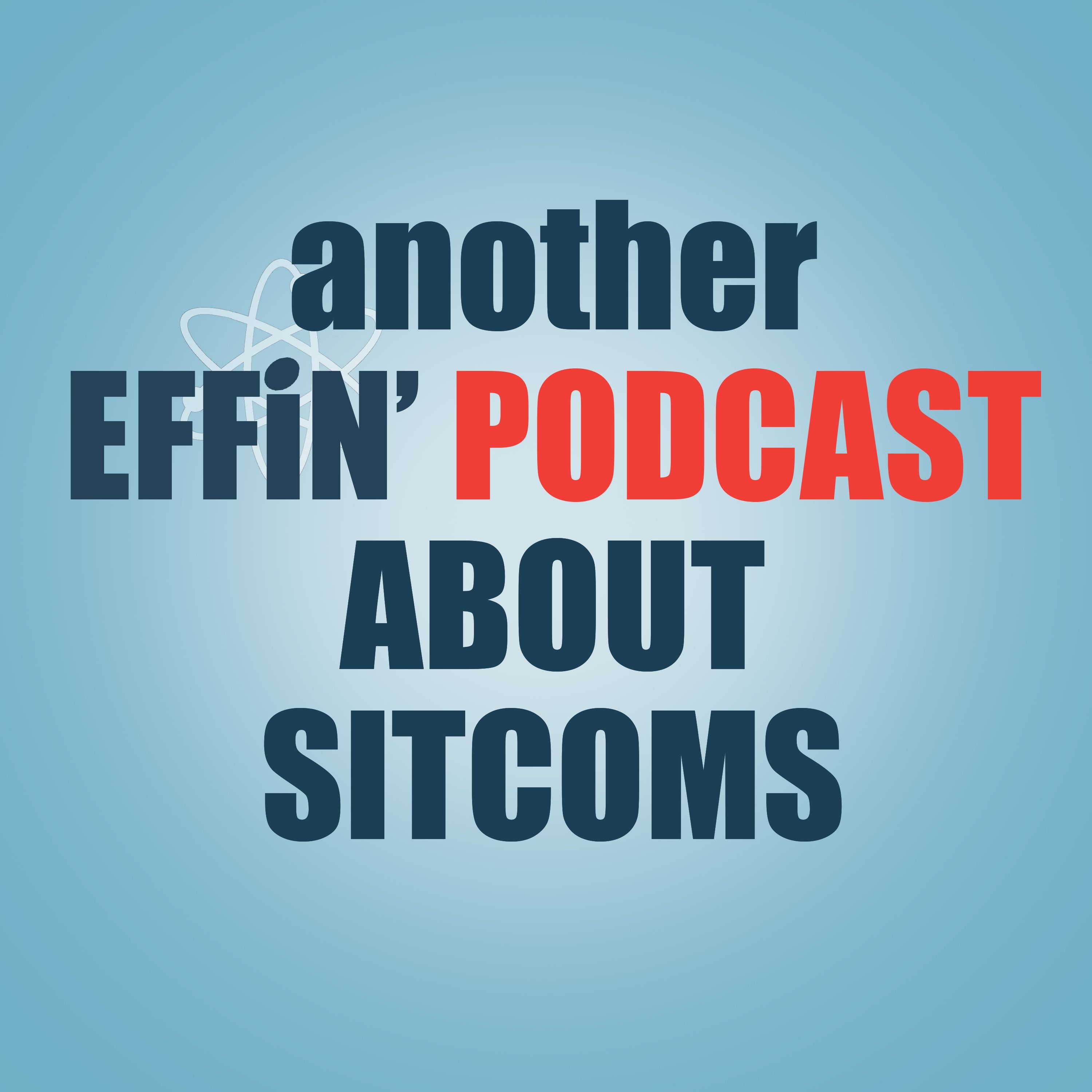 Another Effin\' Podcast About Sitcoms
