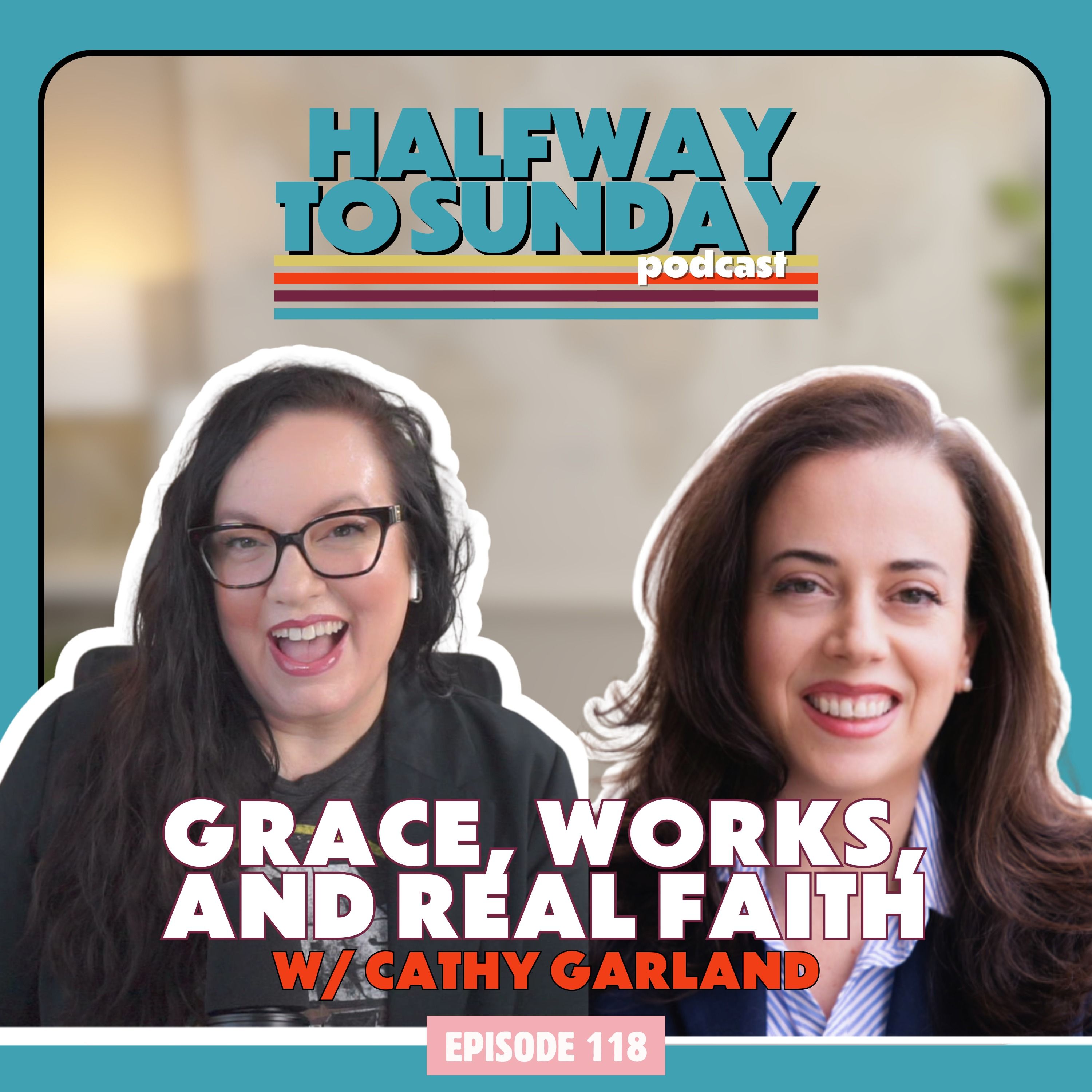 Grace, Works, and Real Faith w/ Cathy Garland | Ep 118 episode artwork