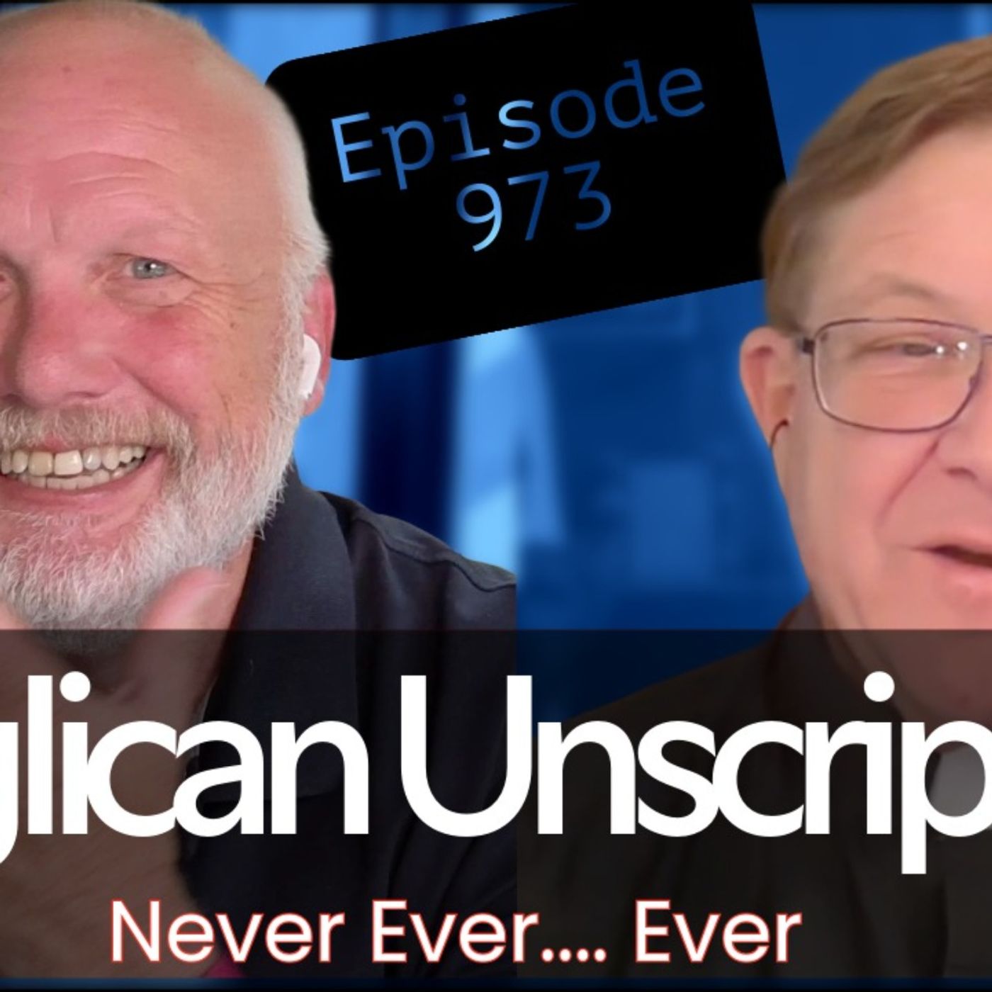 Anglican Unscripted 973 - Never Ever... Ever episode artwork