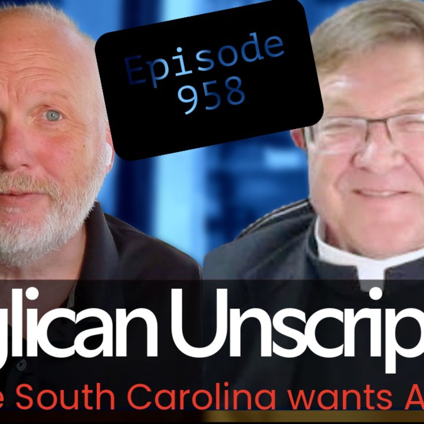 Anglican Unscripted 958 - Diocese South Carolina wants Answers!