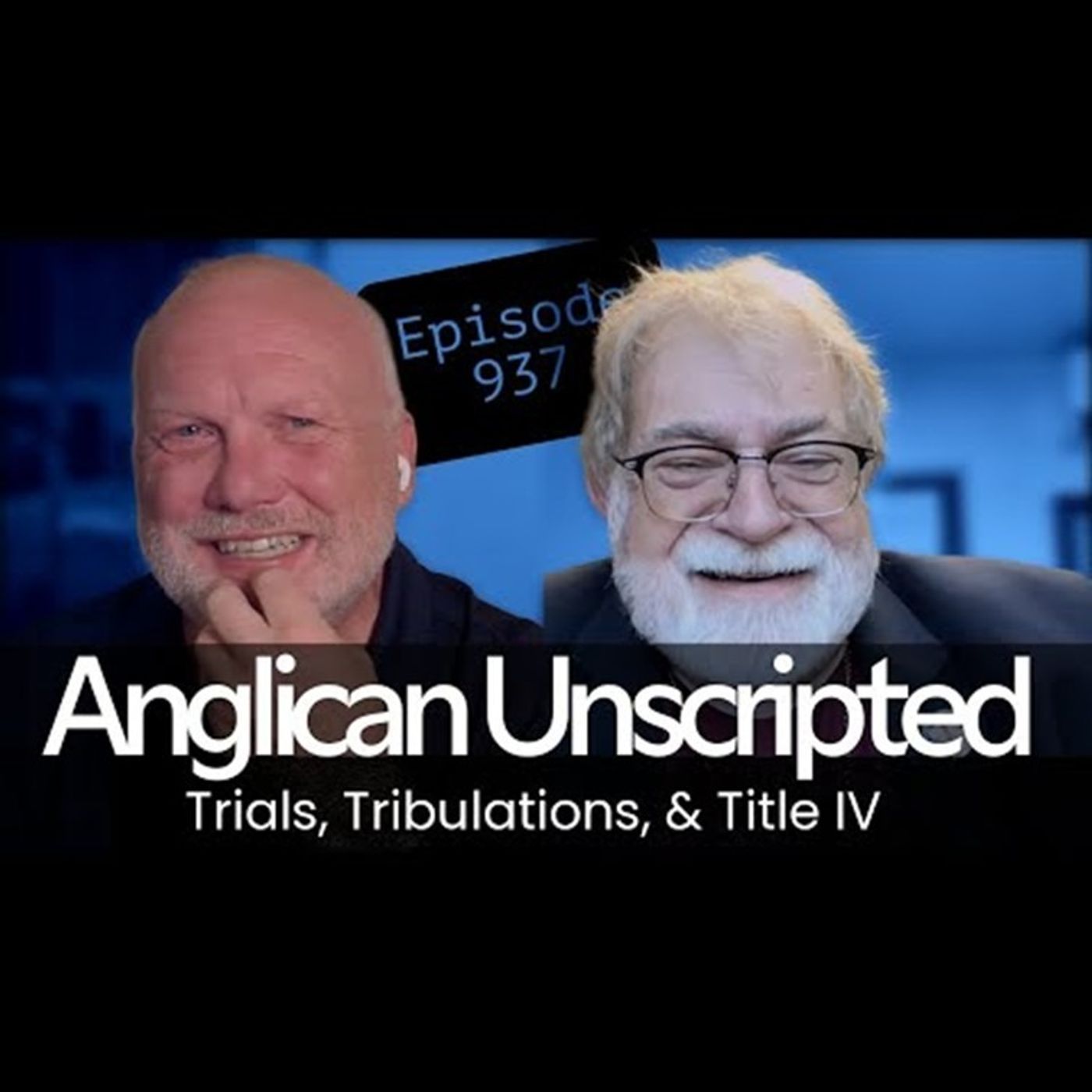 Anglican Unscripted 937 - Trials, Tribulations, & Title IV