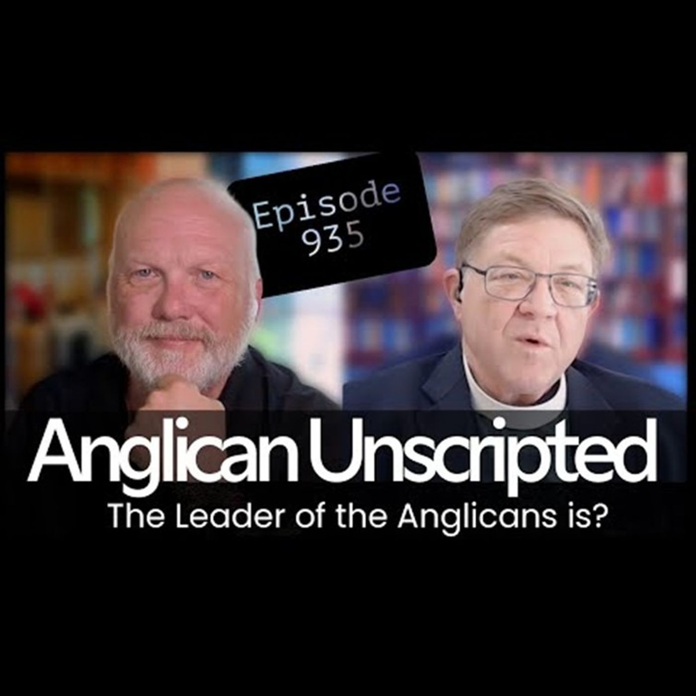 Anglican Unscripted 935 - The Leader of the Anglicans is?