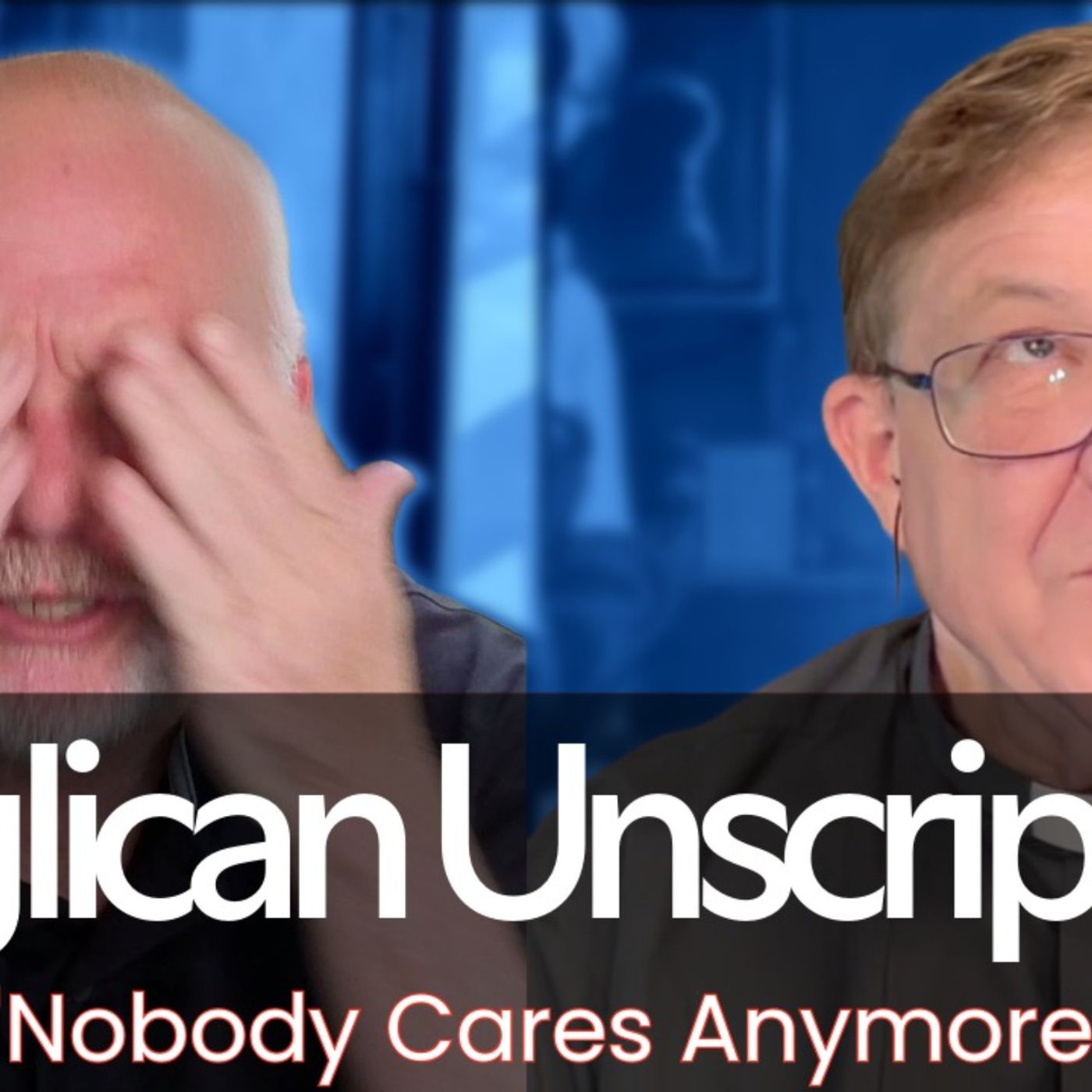 Anglican Unscripted 972 - Nobody Cares Anymore episode artwork