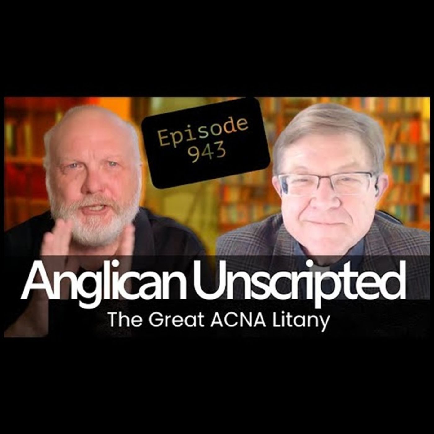 Anglican Unscripted 943 - The Great ACNA Litany