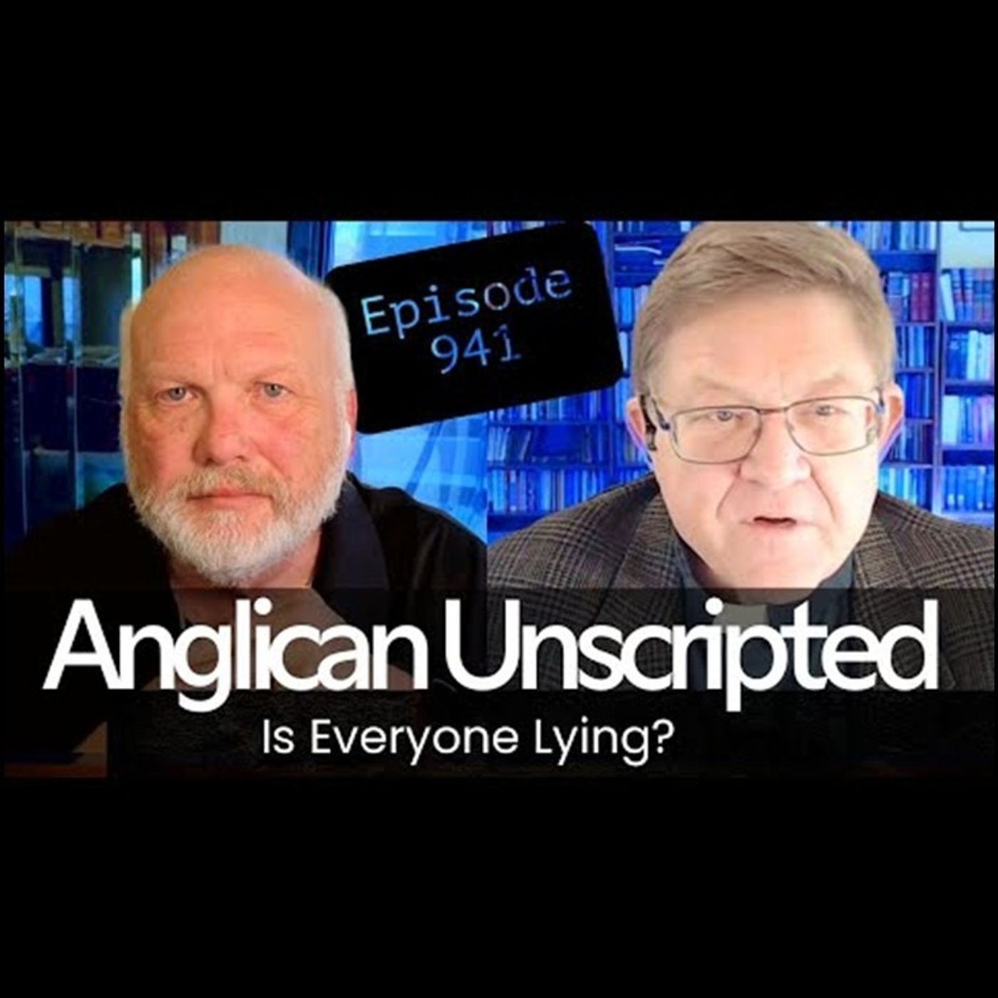 Anglican Unscripted 941 - Is Everyone Lying?