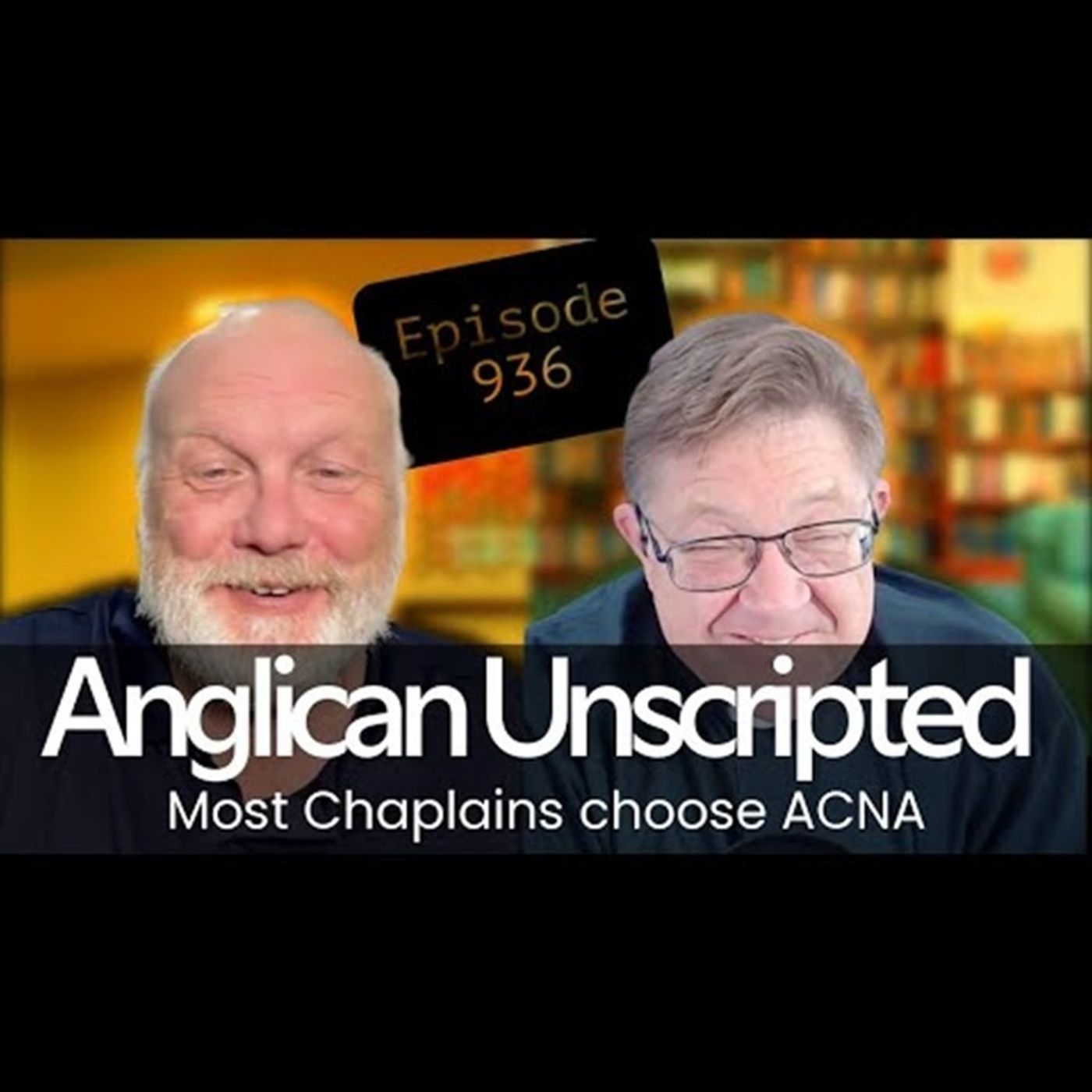 Anglican Unscripted 936 - Most Chaplains choose ACNA