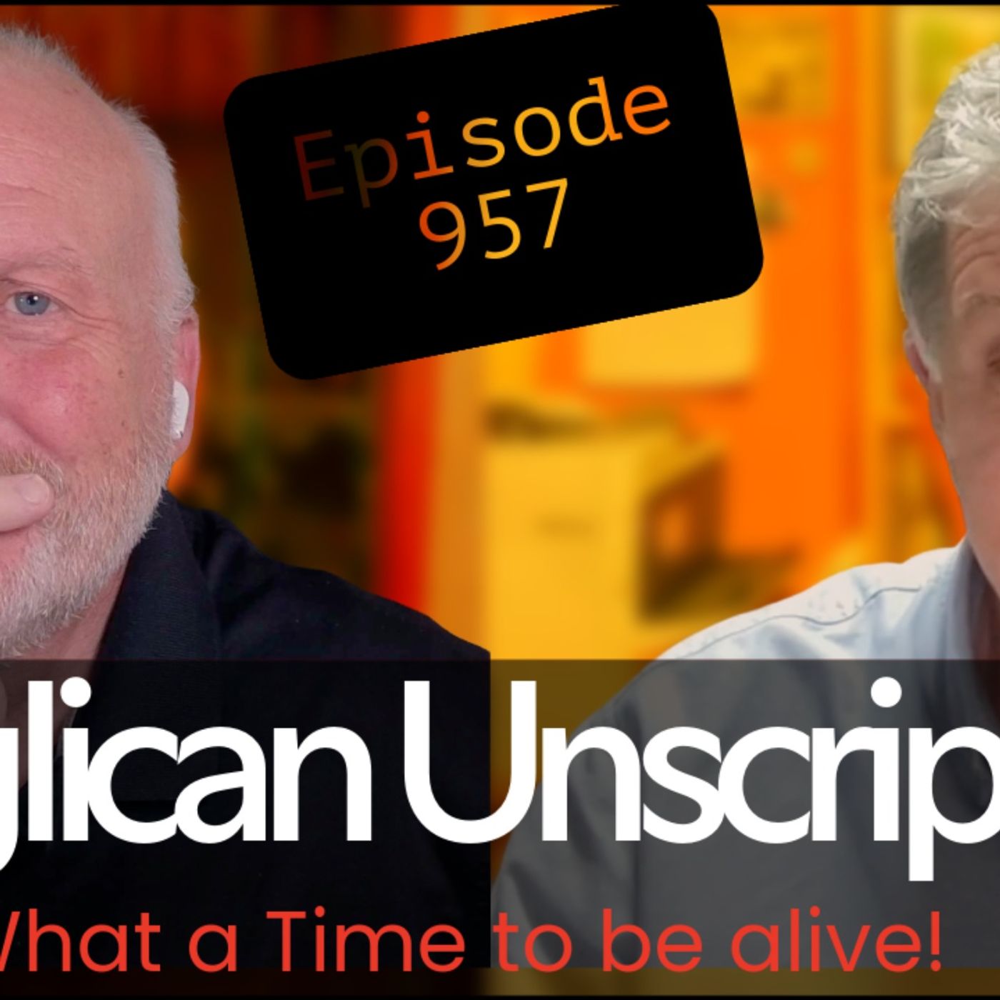 Anglican Unscripted 957 - What a time to be alive! Anglican Unscripted 957 - What a time to be alive!