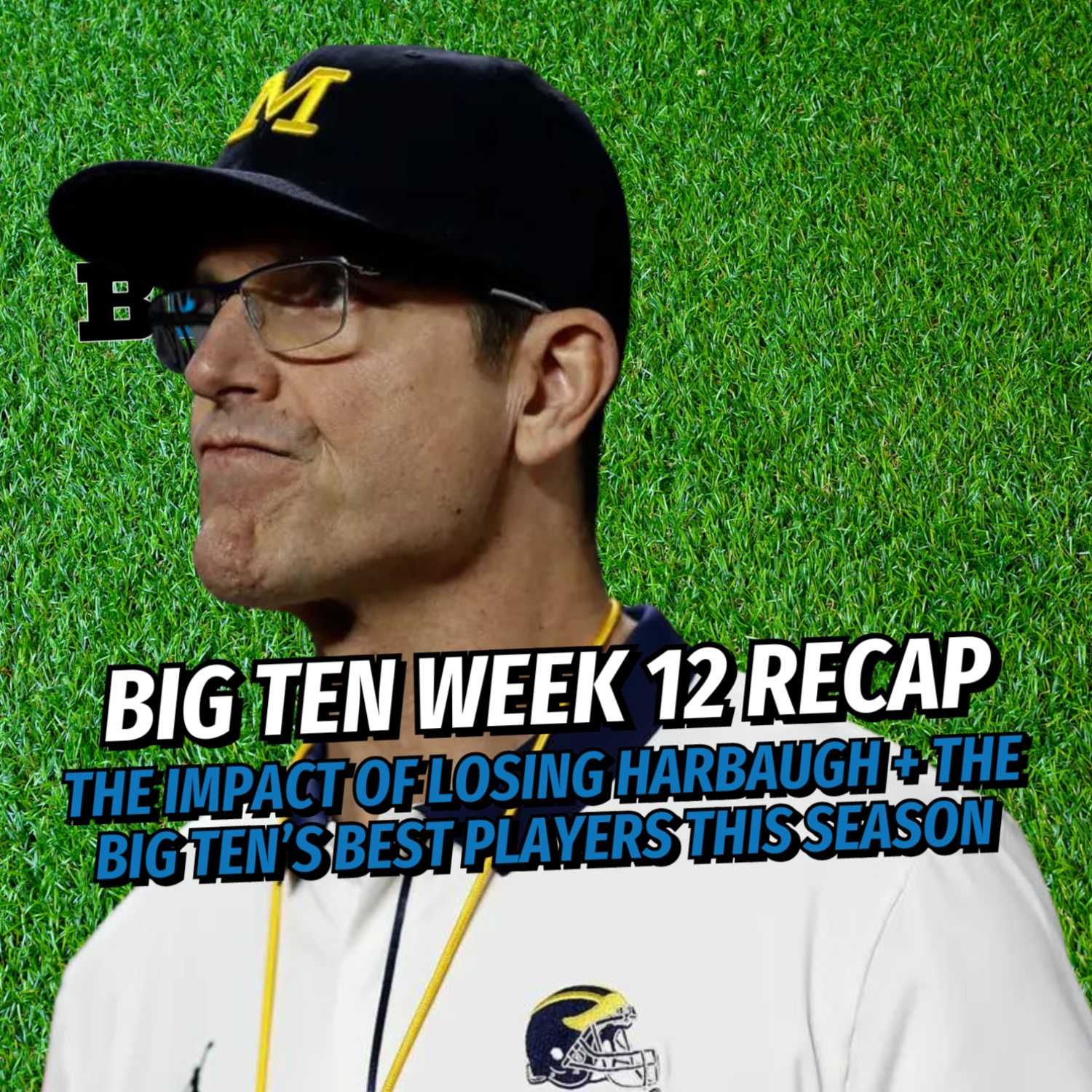 Big Ten FB Podcast: the Impact of Losing Harbaugh, Best Players in the B1G, & Big Ten Week 12 Recap