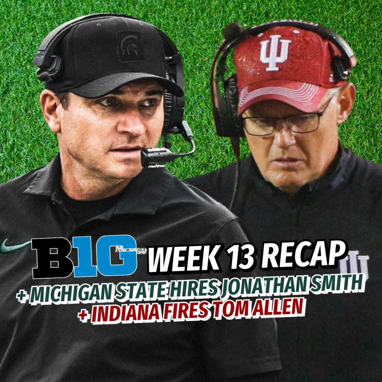 Big Ten FB Podcast: Michigan State Hires Jonathan Smith | Indiana Fires Tom Allen | Week 13 Recap