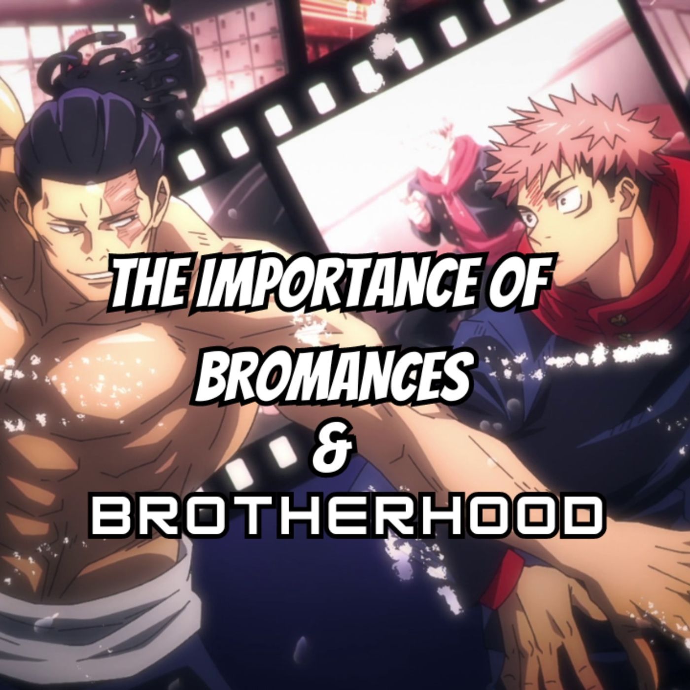 Episode 32 | Yuji Itadori & Todo Aoi: Exploring Bromances and Male Relationships