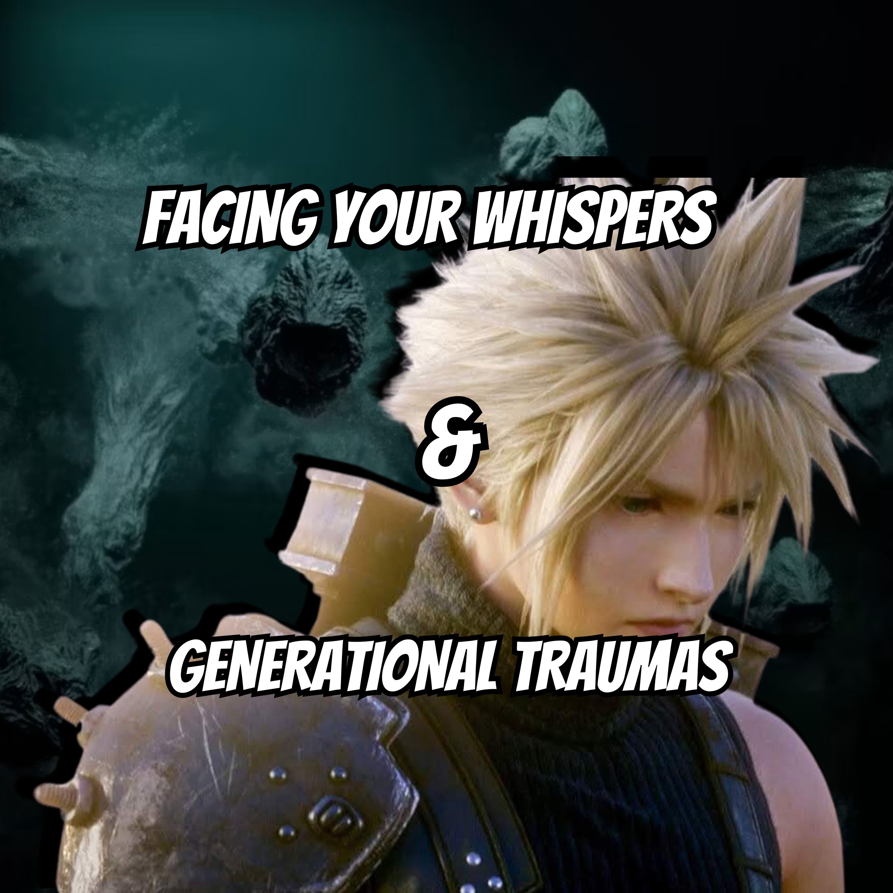 Episode 31 | FFVII Remake & Rebirth: Facing the Whispers & Transgenerational Trauma