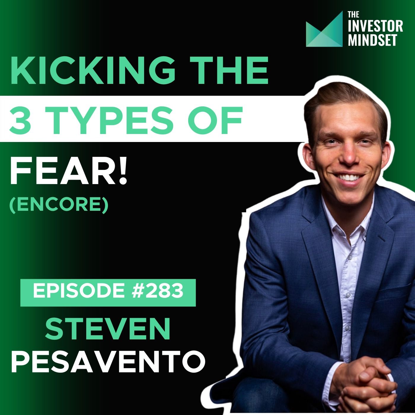 E283: Kicking the 3 Types of Fears (Encore) - Steven Pesavento