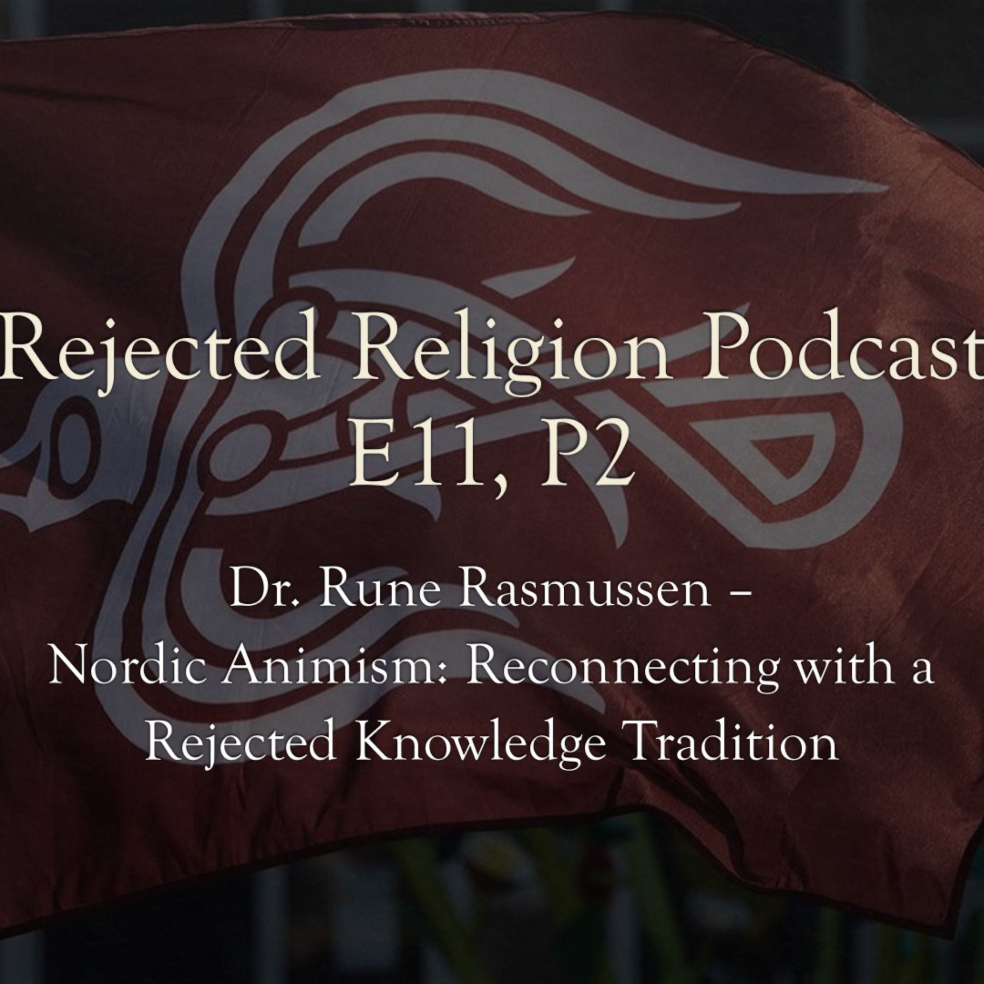 RR Podcast Ep.11, Pt.2 with Dr. Rune Rasmussen - Nordic Animism: Reconnecting with a Rejected Knowledge Tradition episode artwork