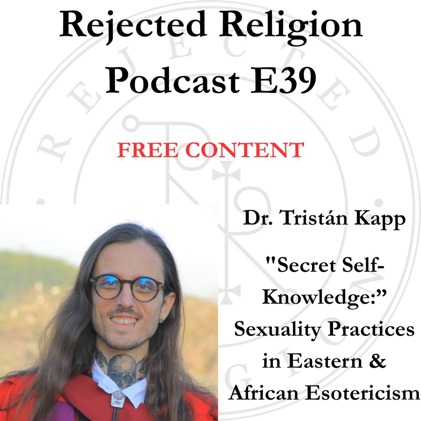 RR Pod E39 Free Content - Dr. Tristán Kapp: “Secret Self-Knowledge:” Sexuality Practices in Eastern & African Esotericism