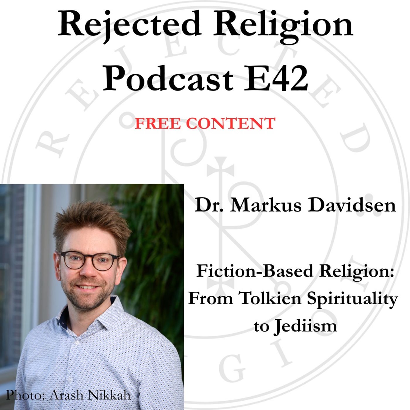 Rejected Religion Podcast E42 Dr. Markus Davidsen - Fiction-Based Religion: From Tolkien Spirituality to Jediism [Free Content]
