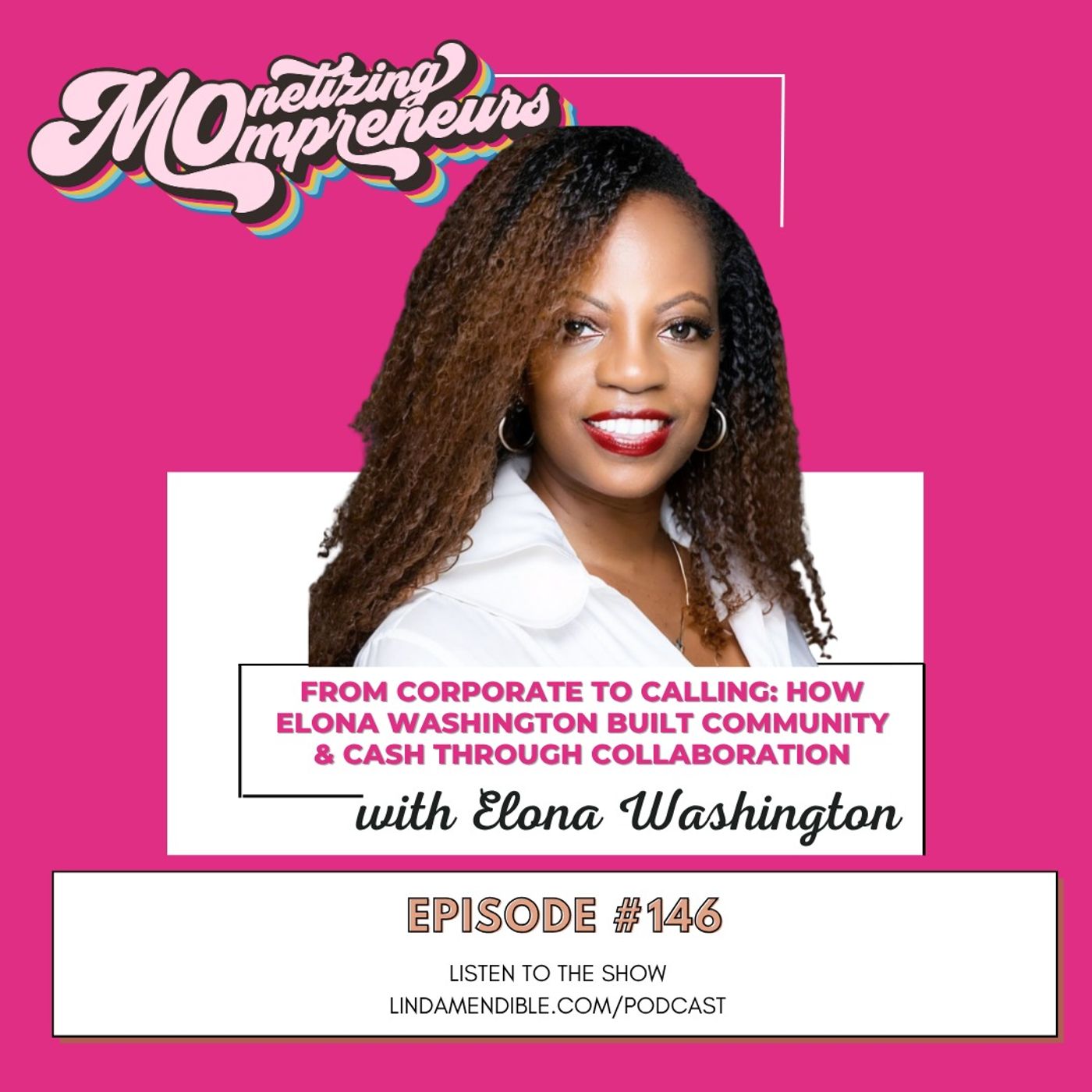 146 | From Corporate to Calling: How Elona Washington Built Community & Cash Through Collaboration. 146 | From Corporate to Calling: How Elona Washington Built Community & Cash Through Collaboration.