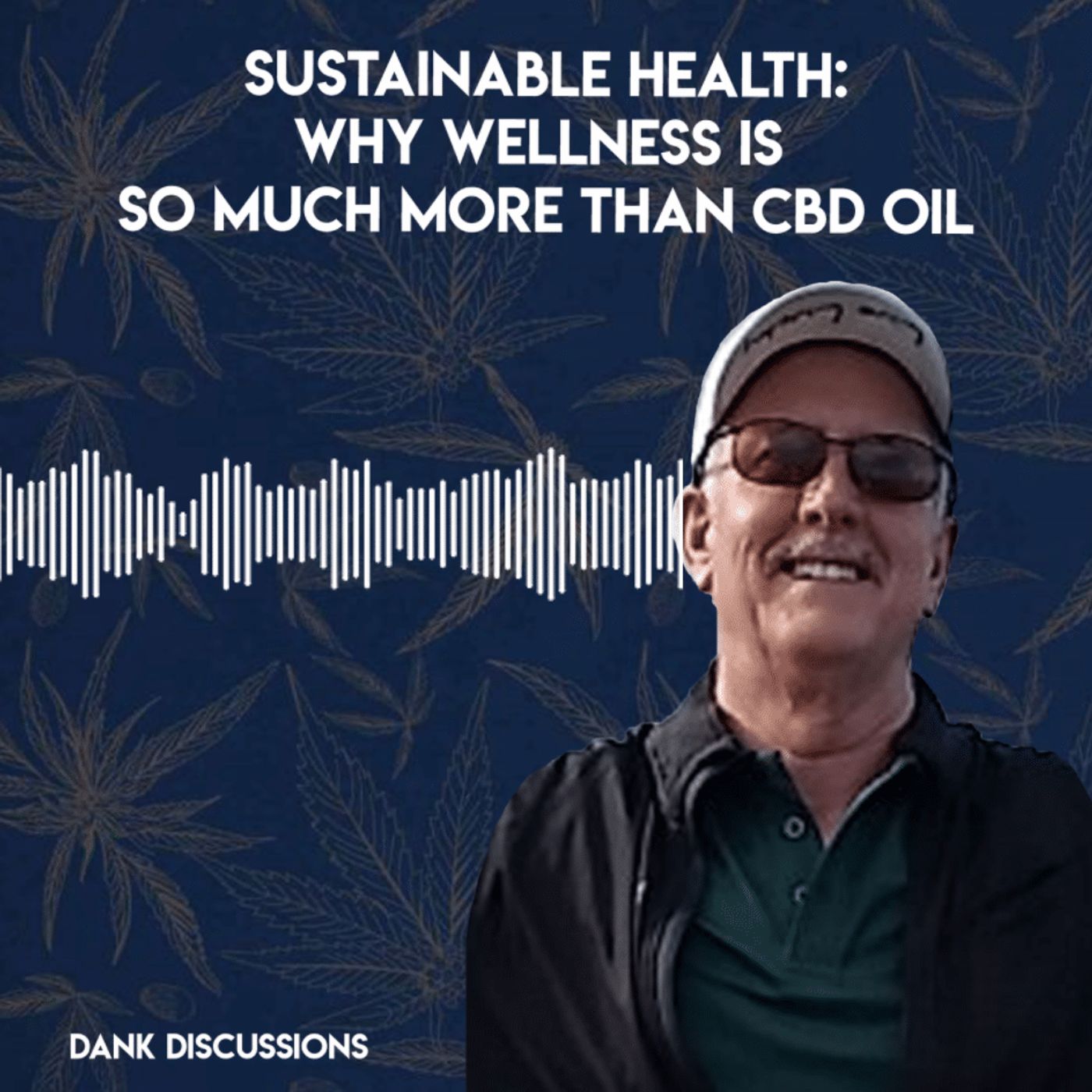 Sustainable Health: Why Wellness is so Much More than CBD Oil episode artwork