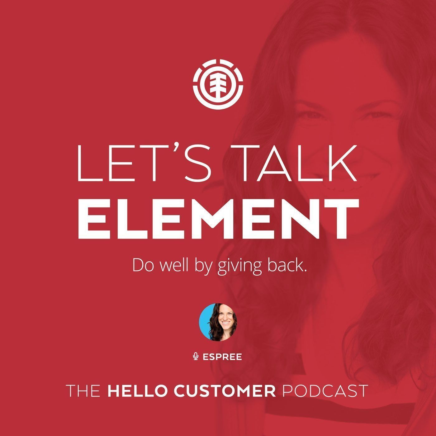 Element - Do well by giving back (and being an environmentally conscientious brand) - Hello Customer Podcast / Season One / Fashion