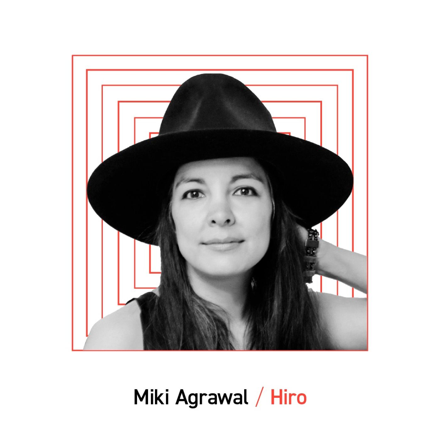 HIRO (TUSHY, THINX, etc): Miki Agrawal , Founder HIRO (TUSHY, THINX, etc): Miki Agrawal , Founder