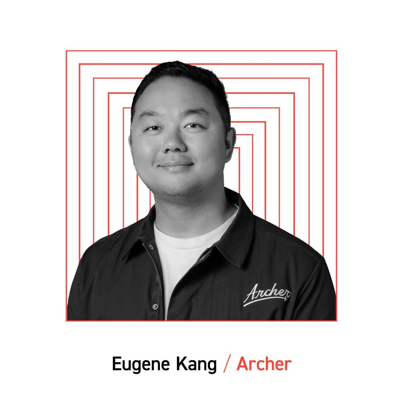 Archer: Eugene Kang, CEO & Founder Archer: Eugene Kang, CEO & Founder