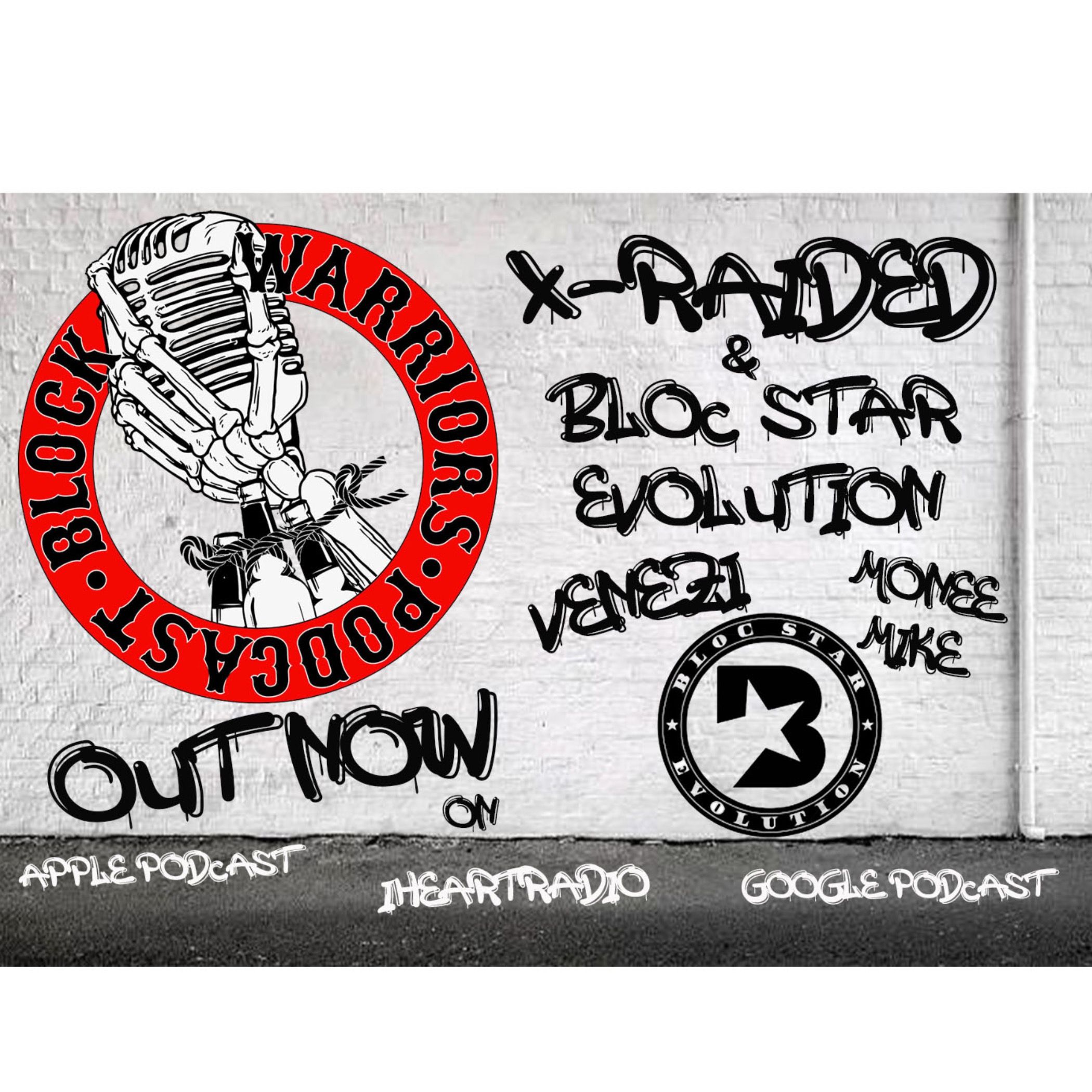 Block Warriors Podcast with X-raided and Bloc Star Evolution