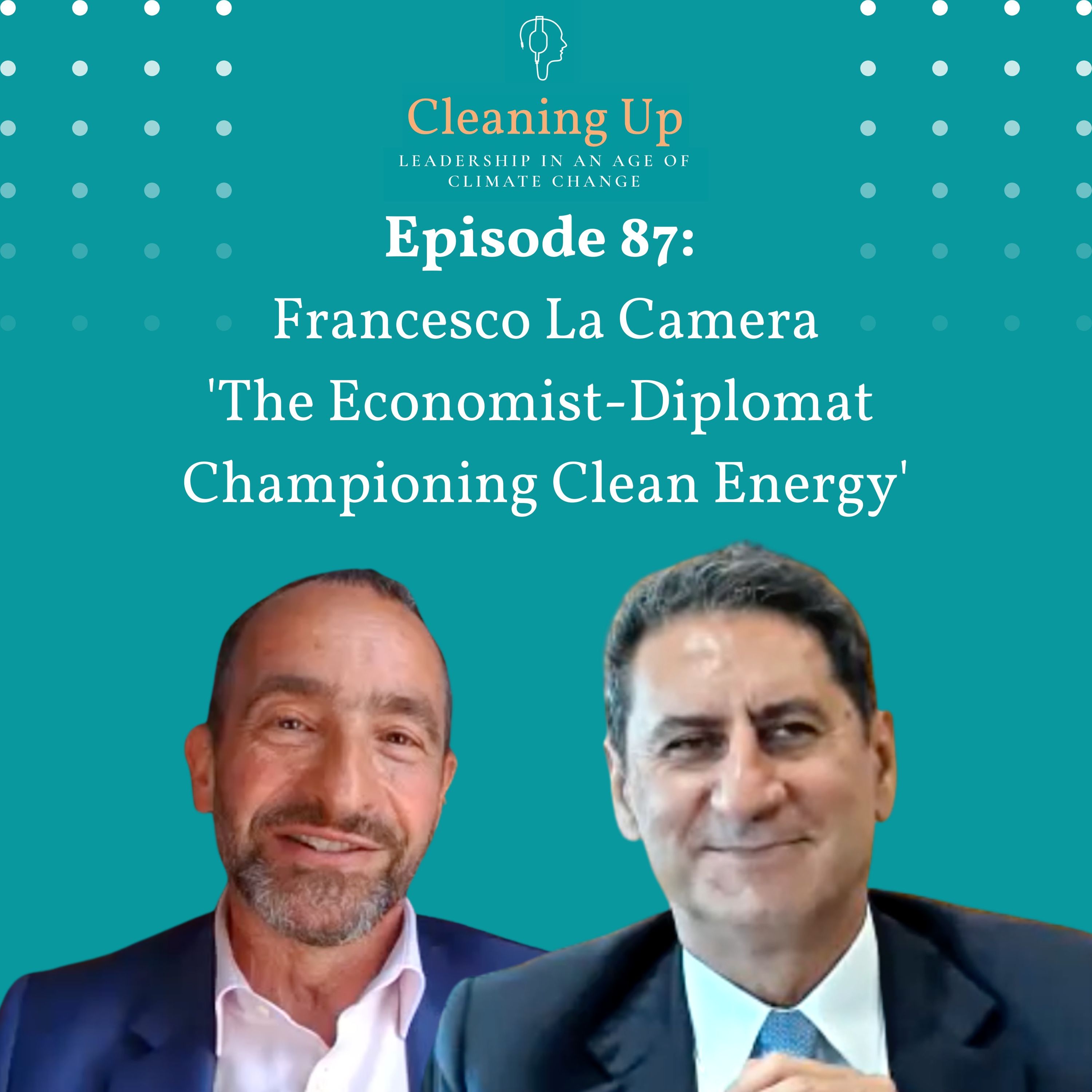 Ep87: Francesco La Camera 'The Economist-Diplomat Championing Clean Energy' Ep87: Francesco La Camera 'The Economist-Diplomat Championing Clean Energy'