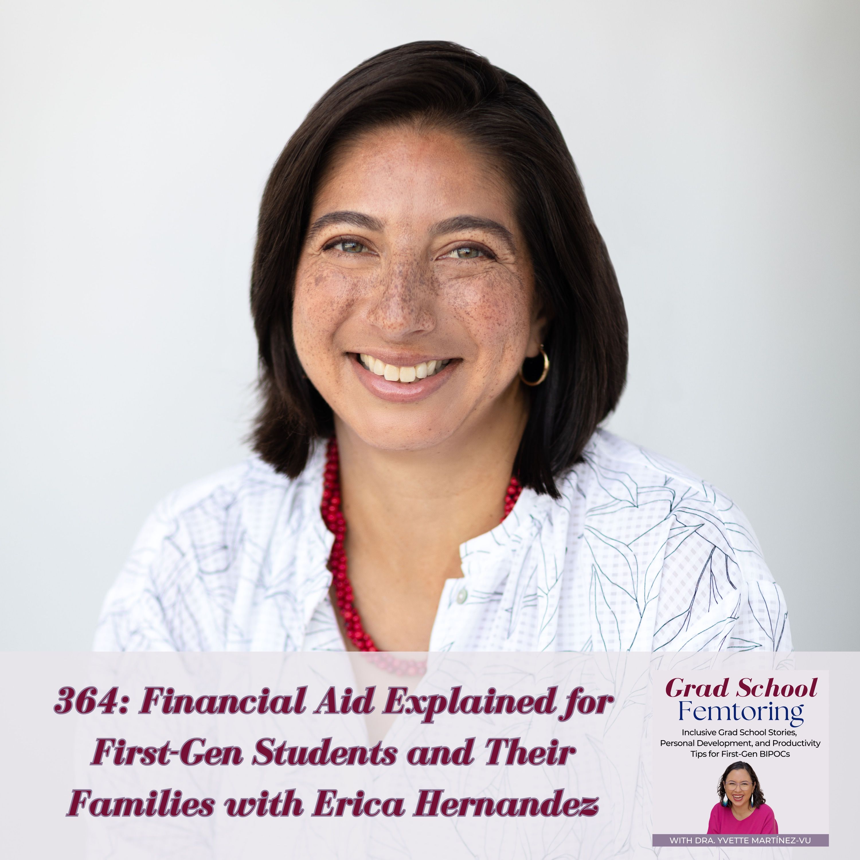 364: Financial Aid Explained for First-Gen Students and Their Families with Erica Hernandez — Grad School Femtoring: Inclusive Grad School Stories, Personal Development, and Productivity Tips for First-Gen BIPOCs cover