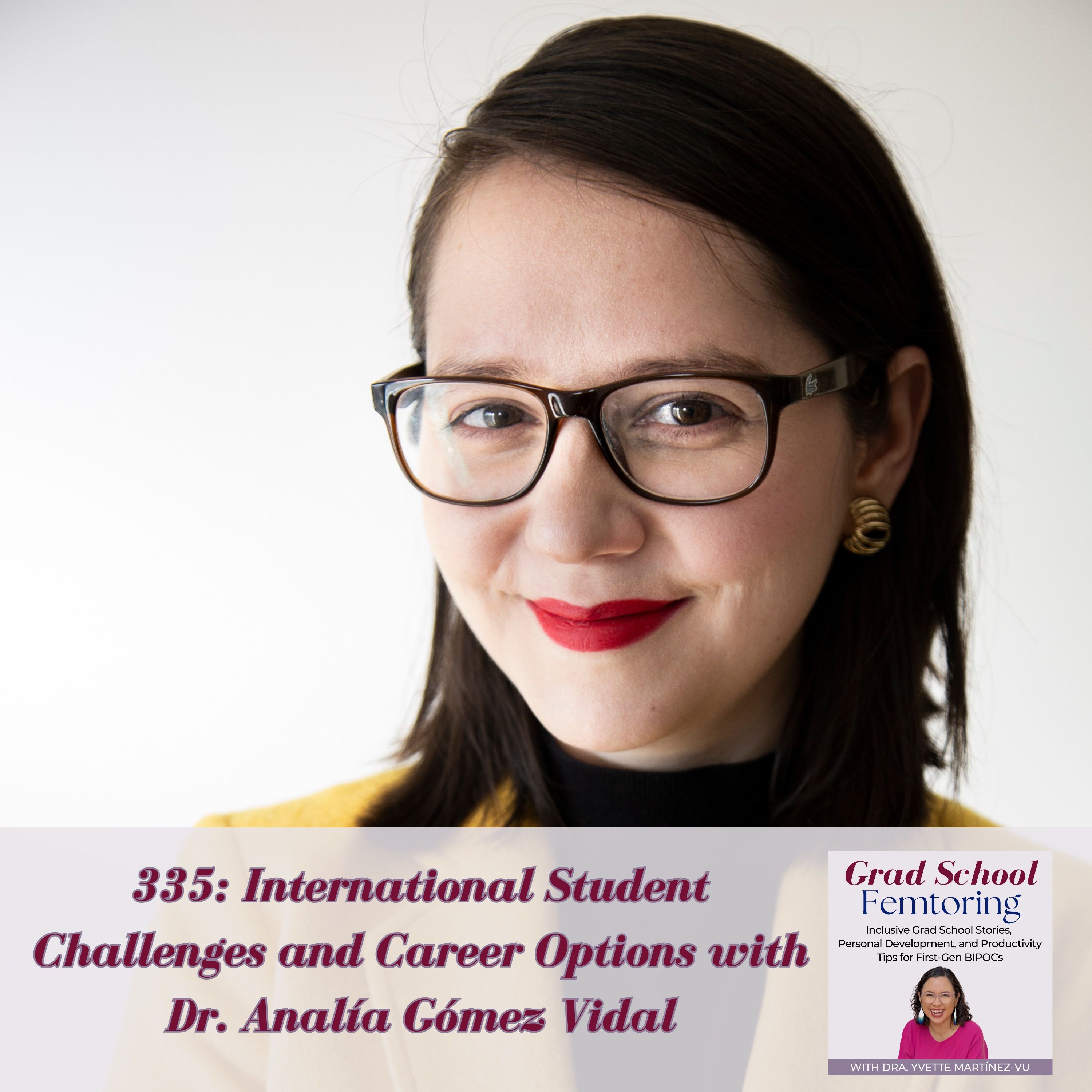 335: International Student Challenges and Career Options with Dr. Analía Gómez Vidal — Grad School Femtoring: Inclusive Grad School Stories, Personal Development, and Productivity Tips for First-Gen BIPOCs cover
