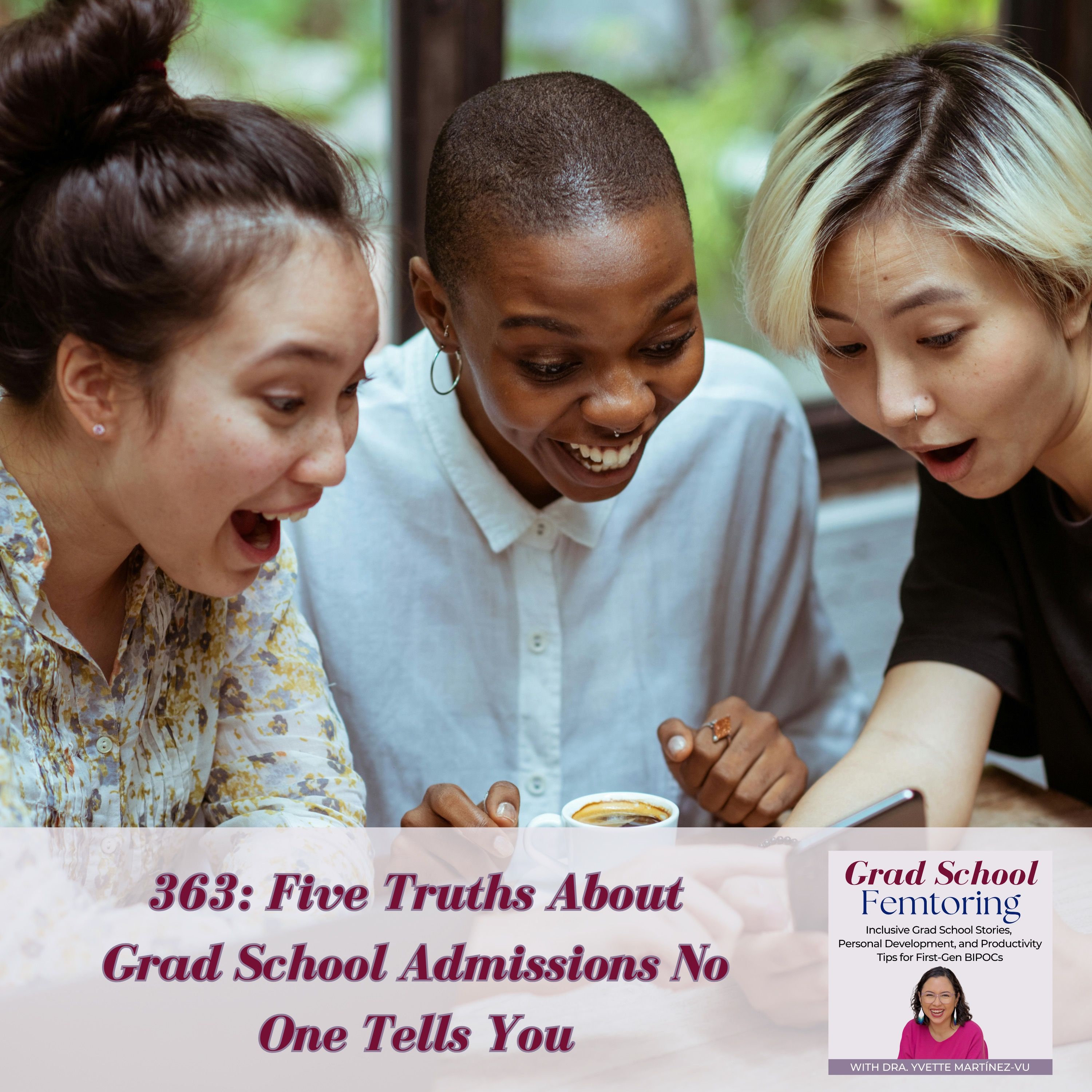 363: Five Truths About Grad School Admissions No One Tells You — Grad School Femtoring: Inclusive Grad School Stories, Personal Development, and Productivity Tips for First-Gen BIPOCs cover