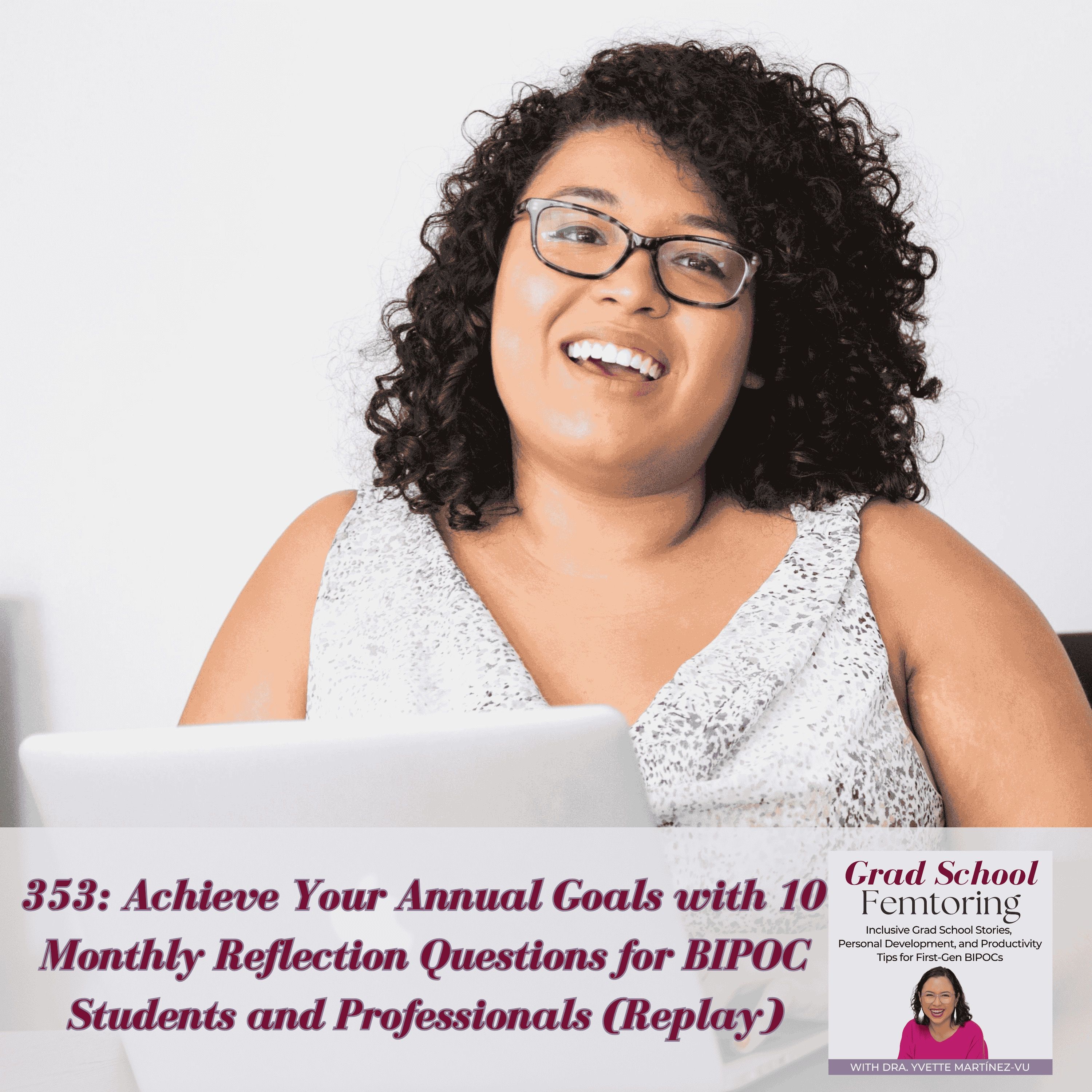 353: Achieve Your Annual Goals with 10 Monthly Reflection Questions (Replay) — Grad School Femtoring: Inclusive Grad School Stories, Personal Development, and Productivity Tips for First-Gen BIPOCs cover