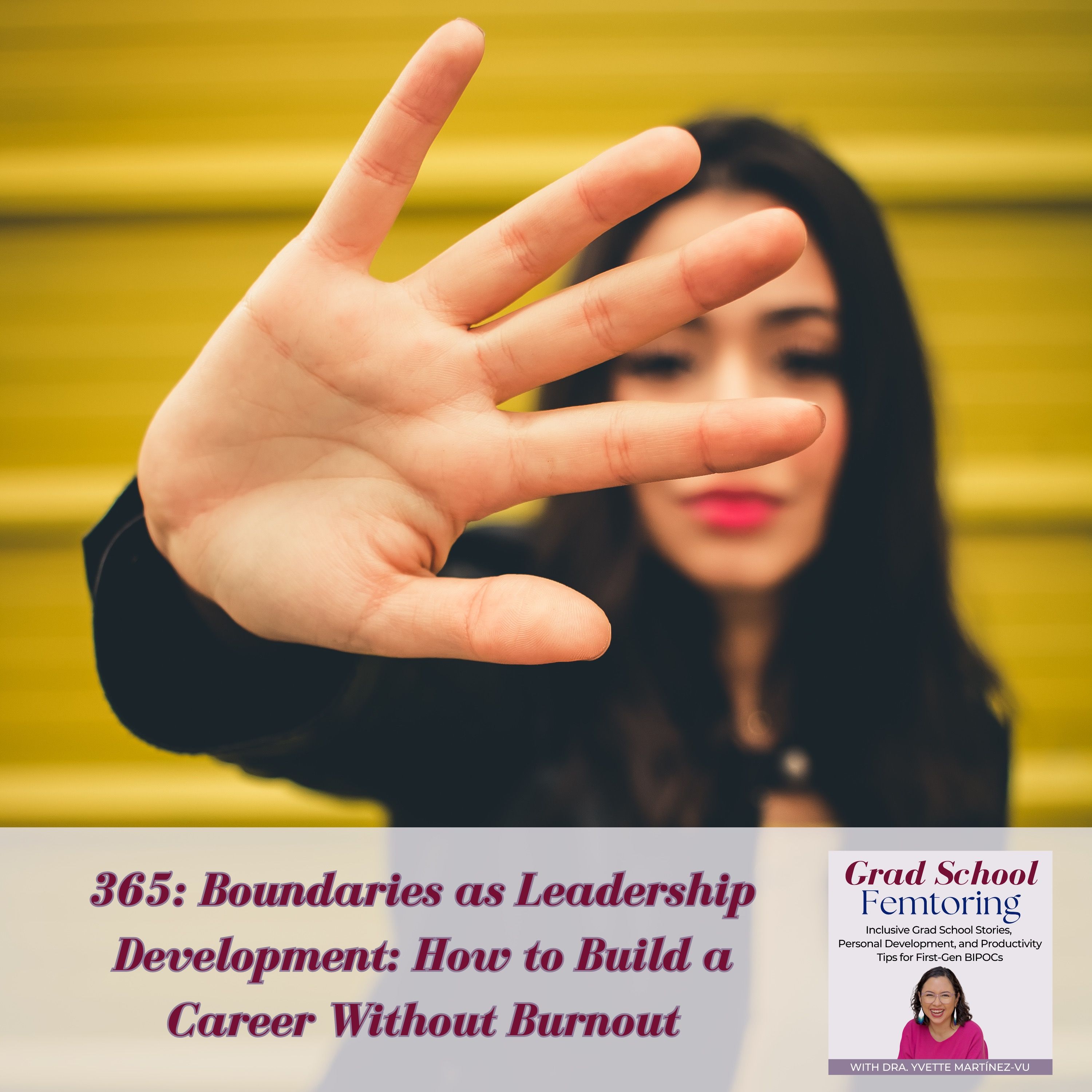 365: Boundaries as Leadership Development: How to Build a Career Without Burnout — Grad School Femtoring: Inclusive Grad School Stories, Personal Development, and Productivity Tips for First-Gen BIPOCs cover
